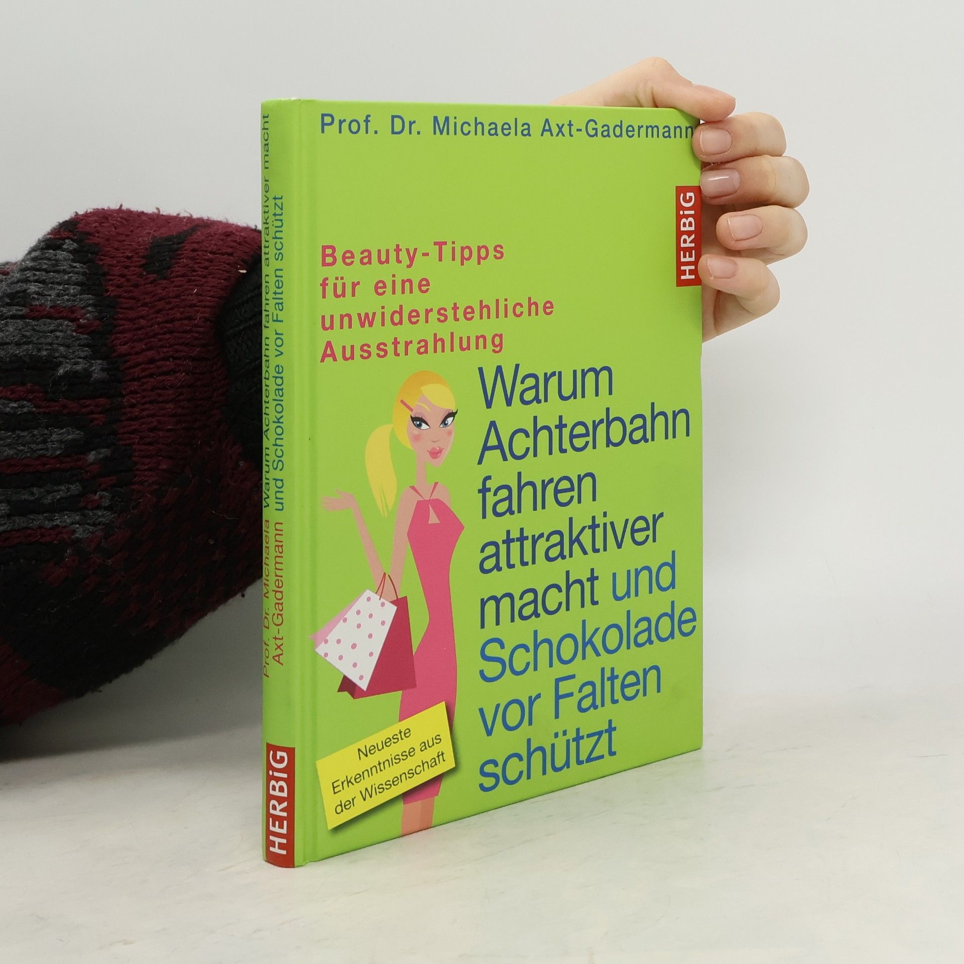 Michaela Axt-Gadermann Warum Achterbahn fahren attraktiver macht und Schokolade vor Falten schützt