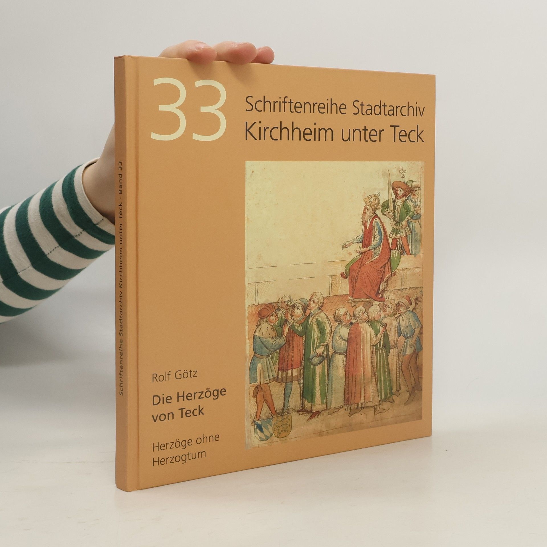Schriftenreihe Stadtarchiv Kircharchiv Kirchheim unter Teck - 33: Die Herzöge von Teck