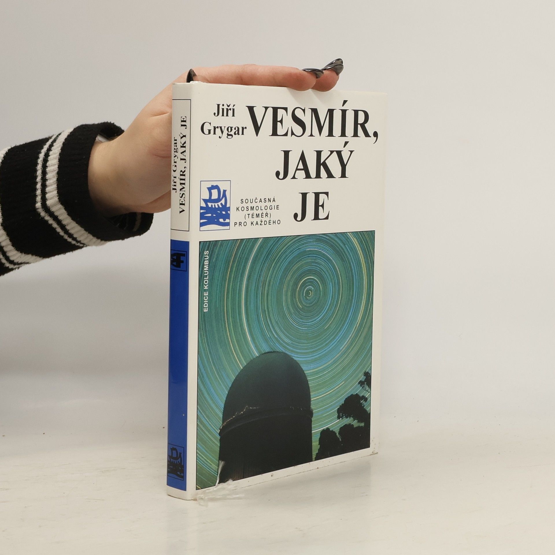 Jiří Grygar Vesmír, jaký je : současná kosmologie (téměř) pro každého