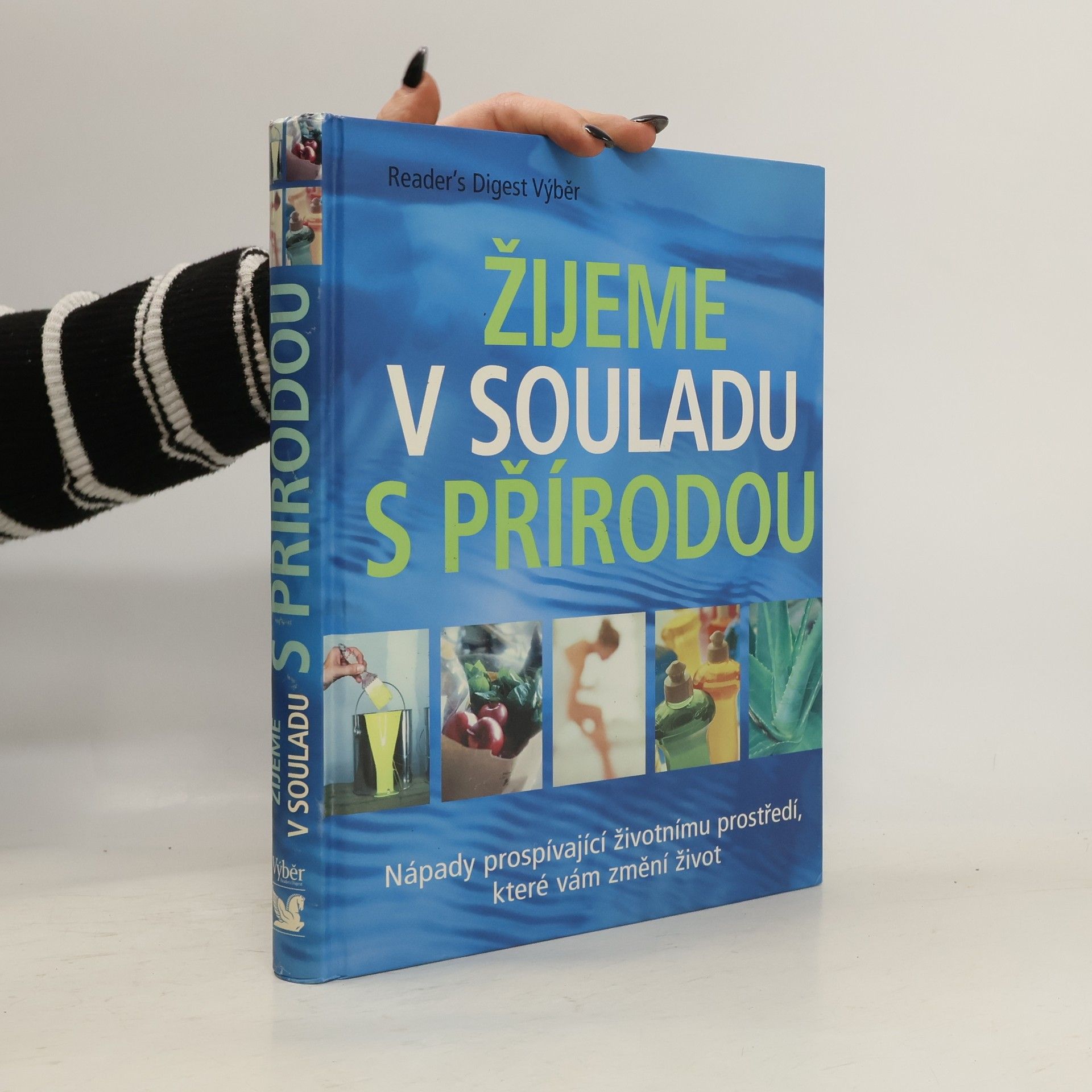 Kolektiv autorů Žijeme v souladu s přírodou: Nápady prospívající životnímu prostředí, které vám změní život