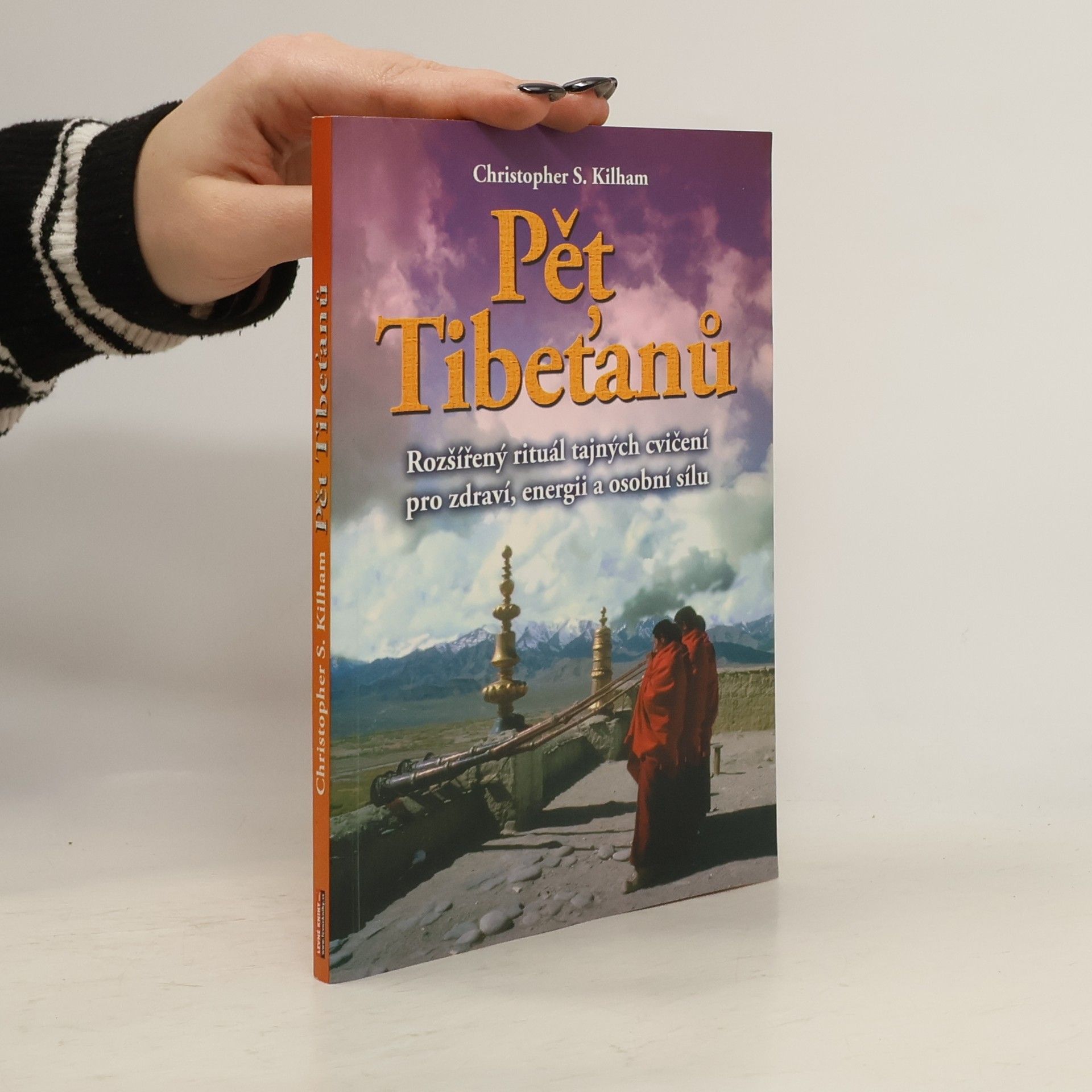 Christopher S. Kilham Pět Tibeťanů : rozšířený rituál tajných cvičení pro zdraví, energii a osobní sílu