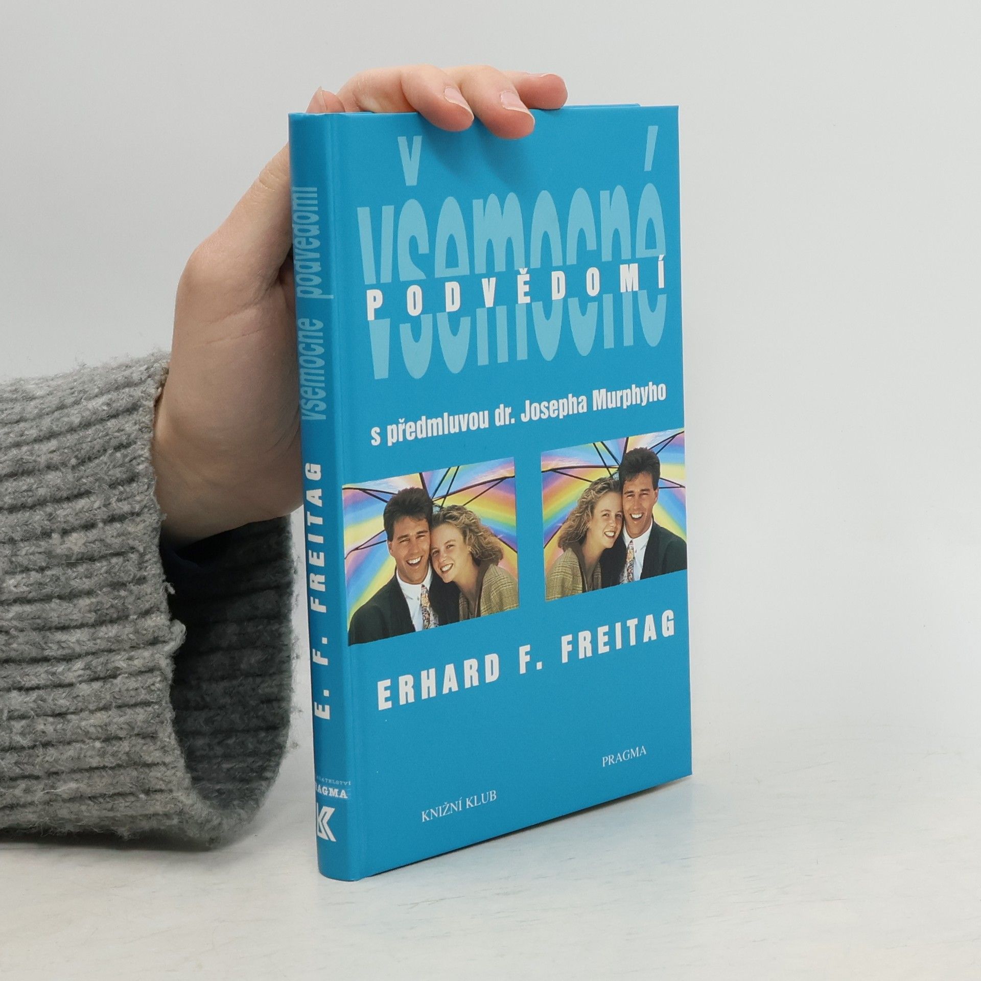 Erhard F. Freitag Všemocné podvědomí : cesta k pozitivnímu myšlení