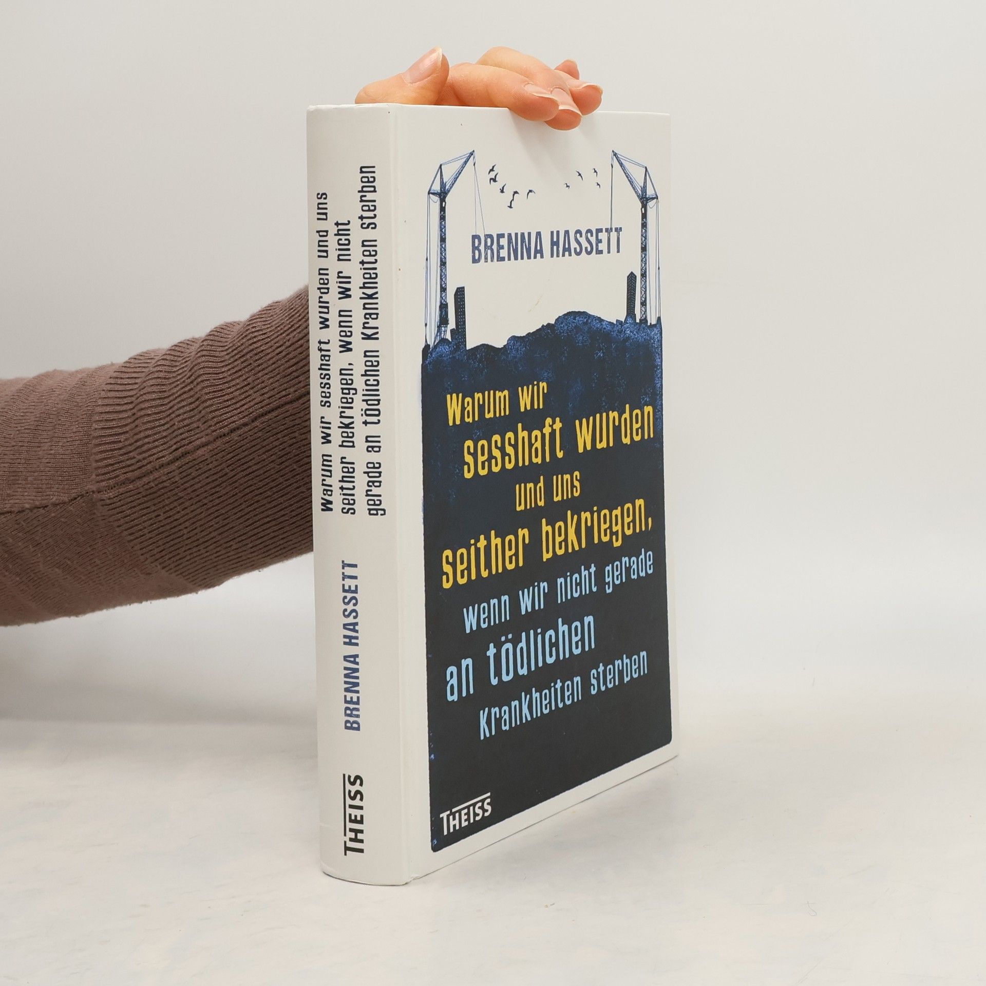 Brenna Hassett Warum wir sesshaft wurden und uns seither bekriegen, wenn wir nicht gerade an tödlichen Krankheiten sterben