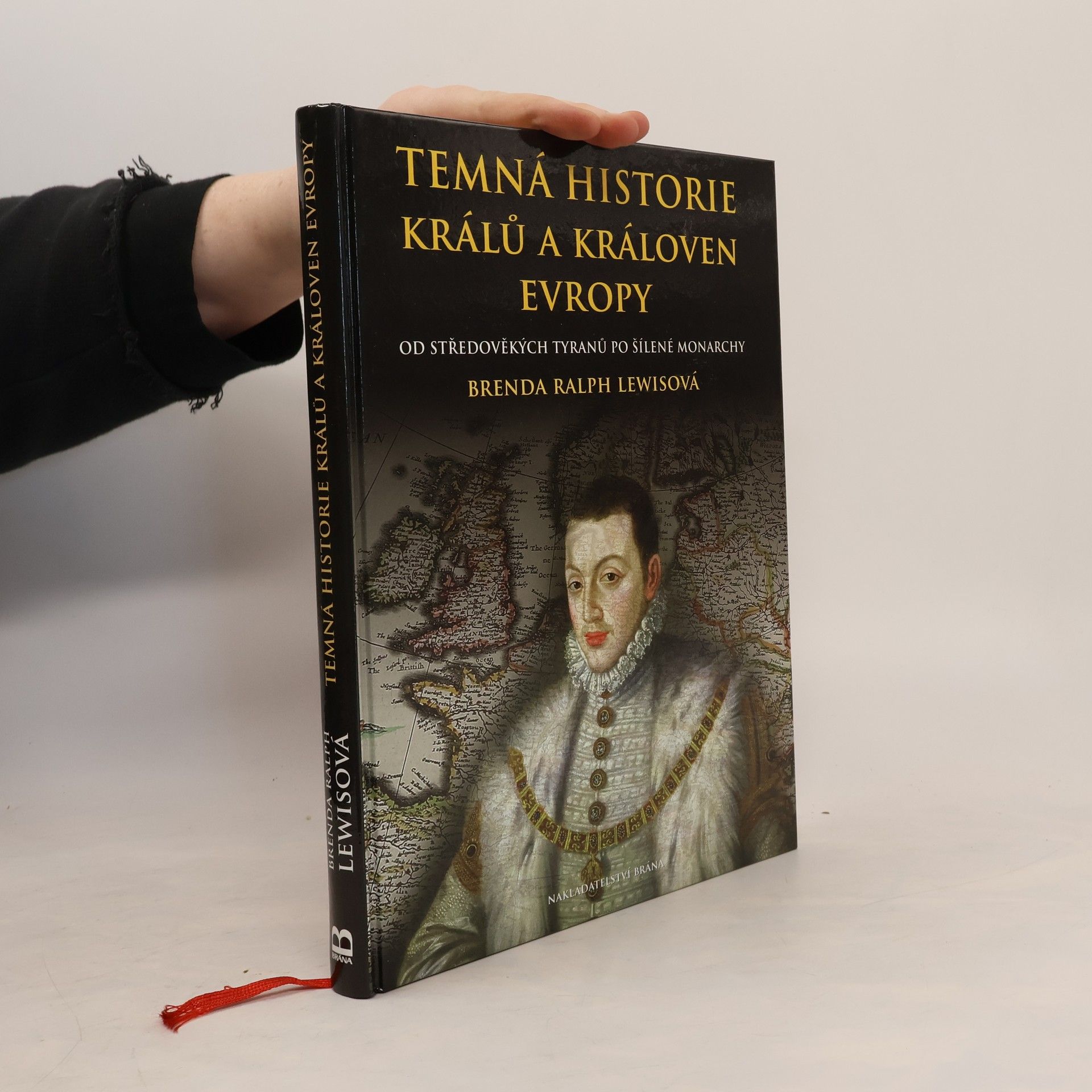 Brenda Ralph Lewis Temná historie králů a královen Evropy : od středověkých tyranů po šílené monarchy