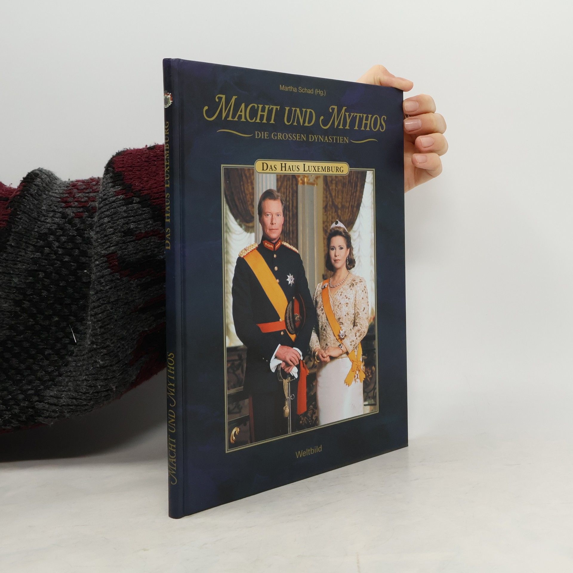 Martha Schad Macht und Mythos. Die grossen Dynastien. Das Haus Luxemburg