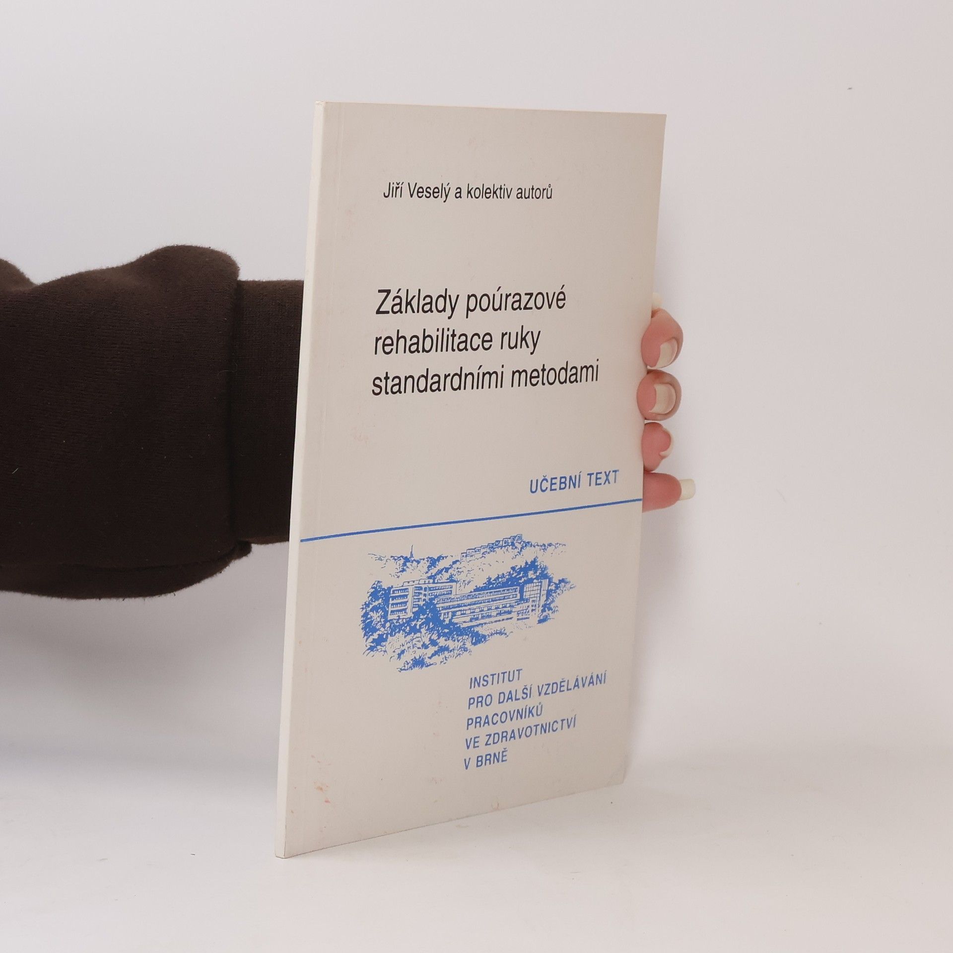 Jiří Veselý Základy poúrazové rehabilitace ruky standardními metodami