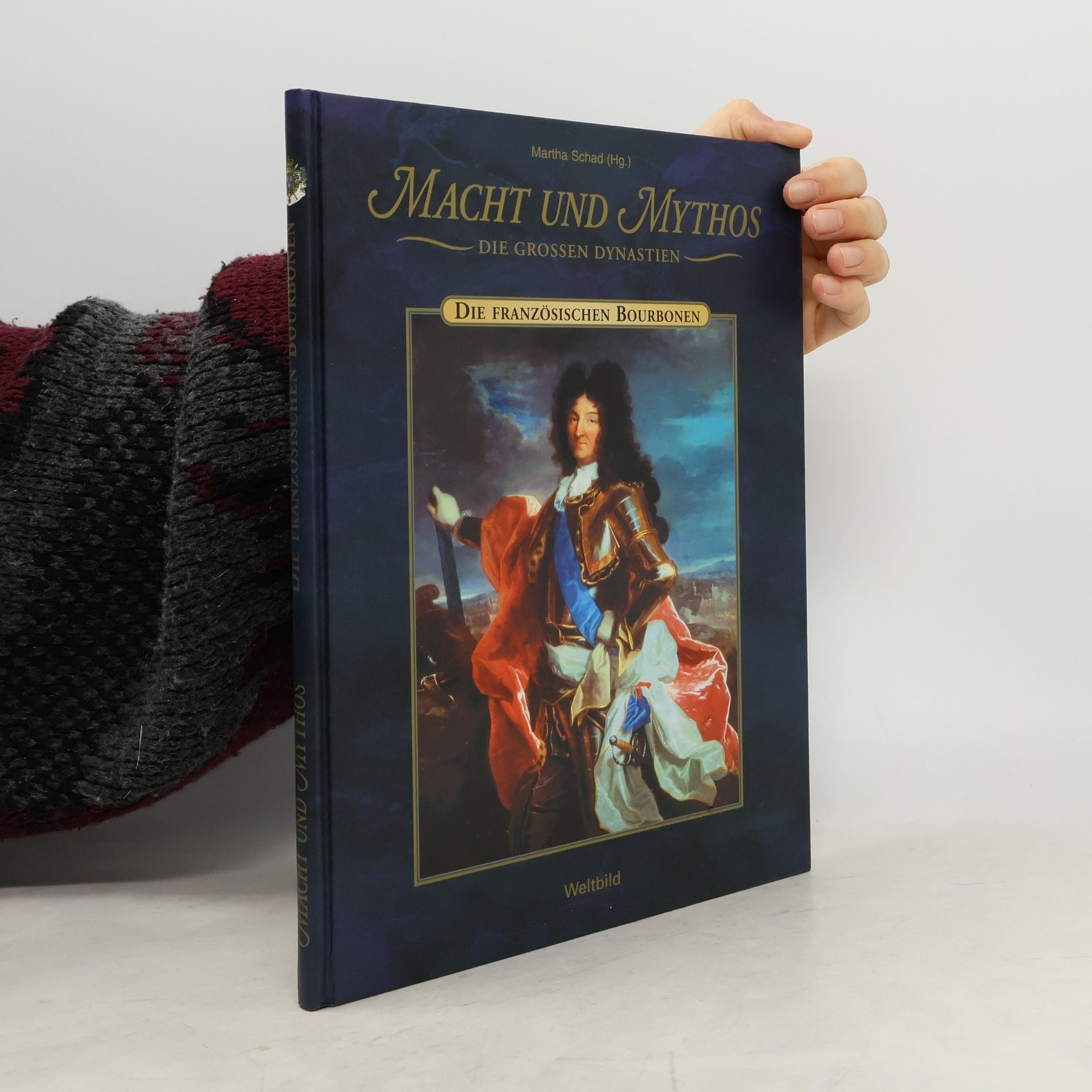 Martha Schad Macht und Mythos. Die Französischen Bourbonen