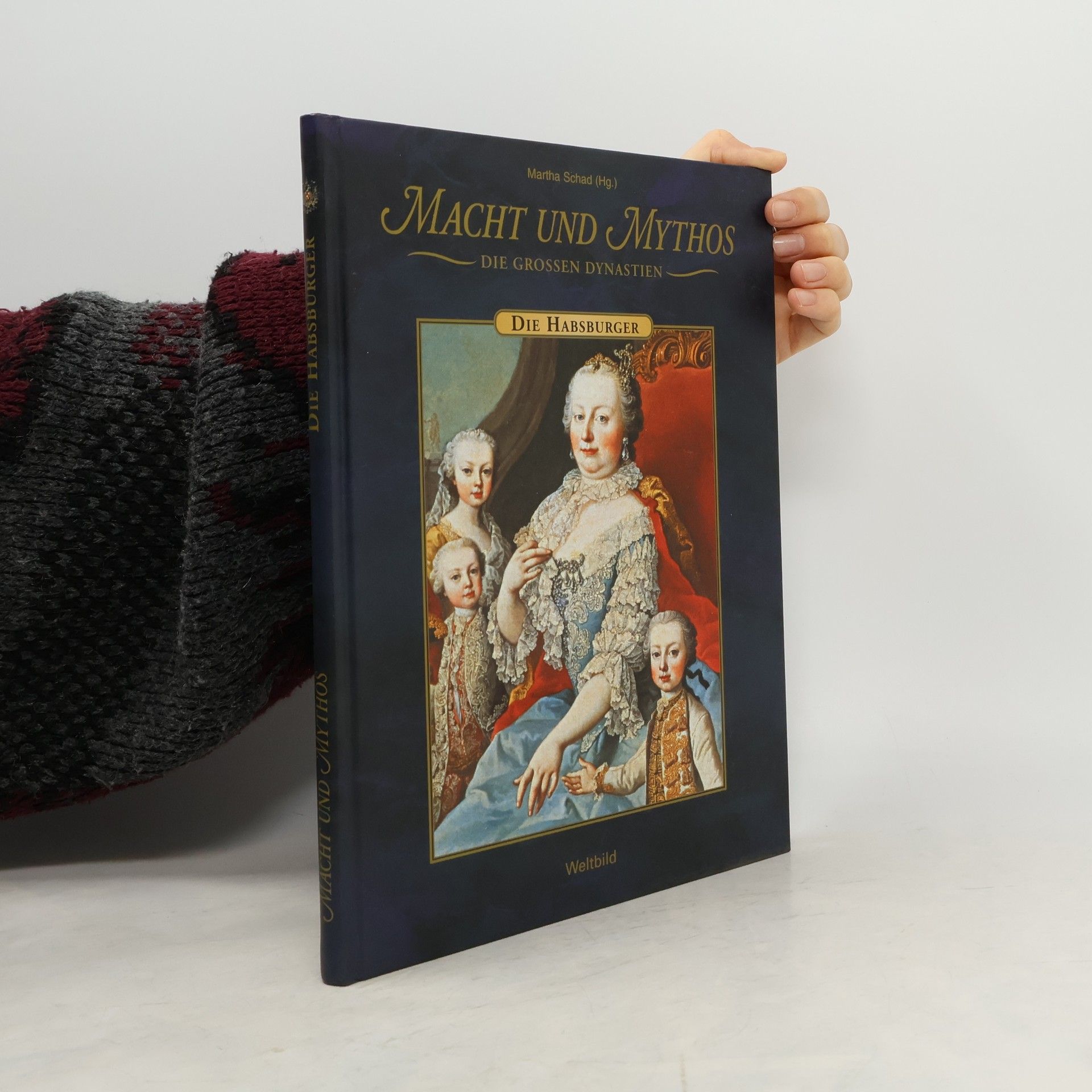 Martha Schad Macht und Mythos. Die Grossen Dynastie. Die Habsburger