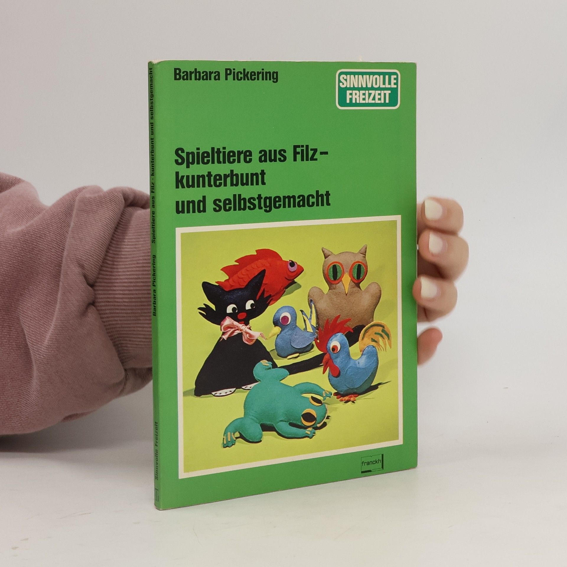 Barbara Pickering Spieltiere aus Filz, kunterbunt und selbstgemacht
