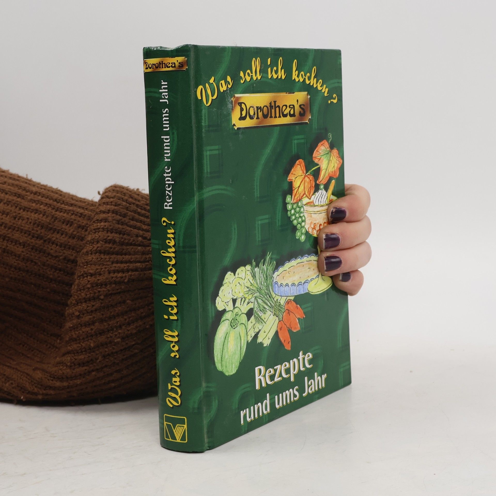 Various authors Dorothea's Was soll ich kochen: Rezepte rund ums Jahr.