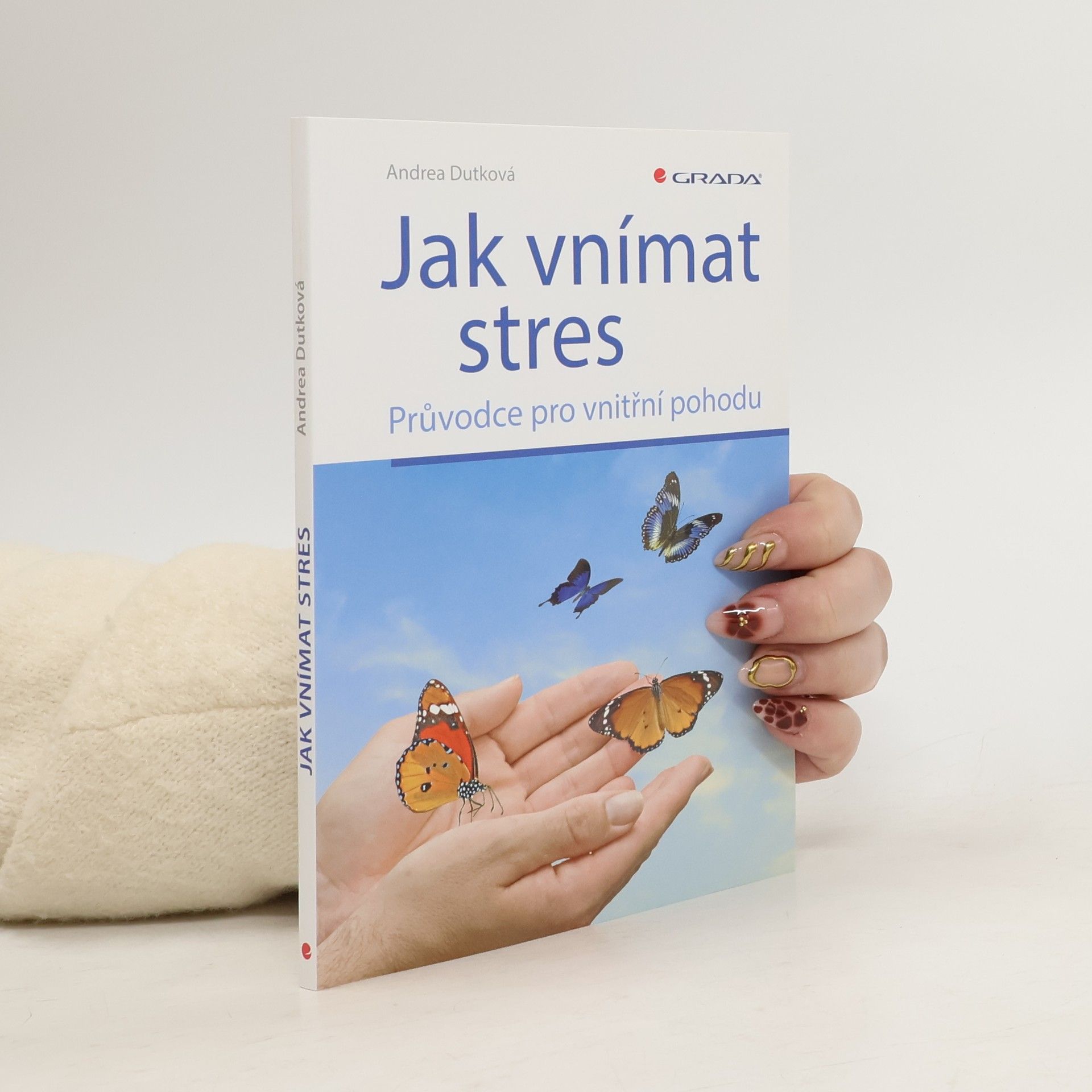 Andrea Dutková Jak vnímat stres: průvodce pro vnitřní pohodu