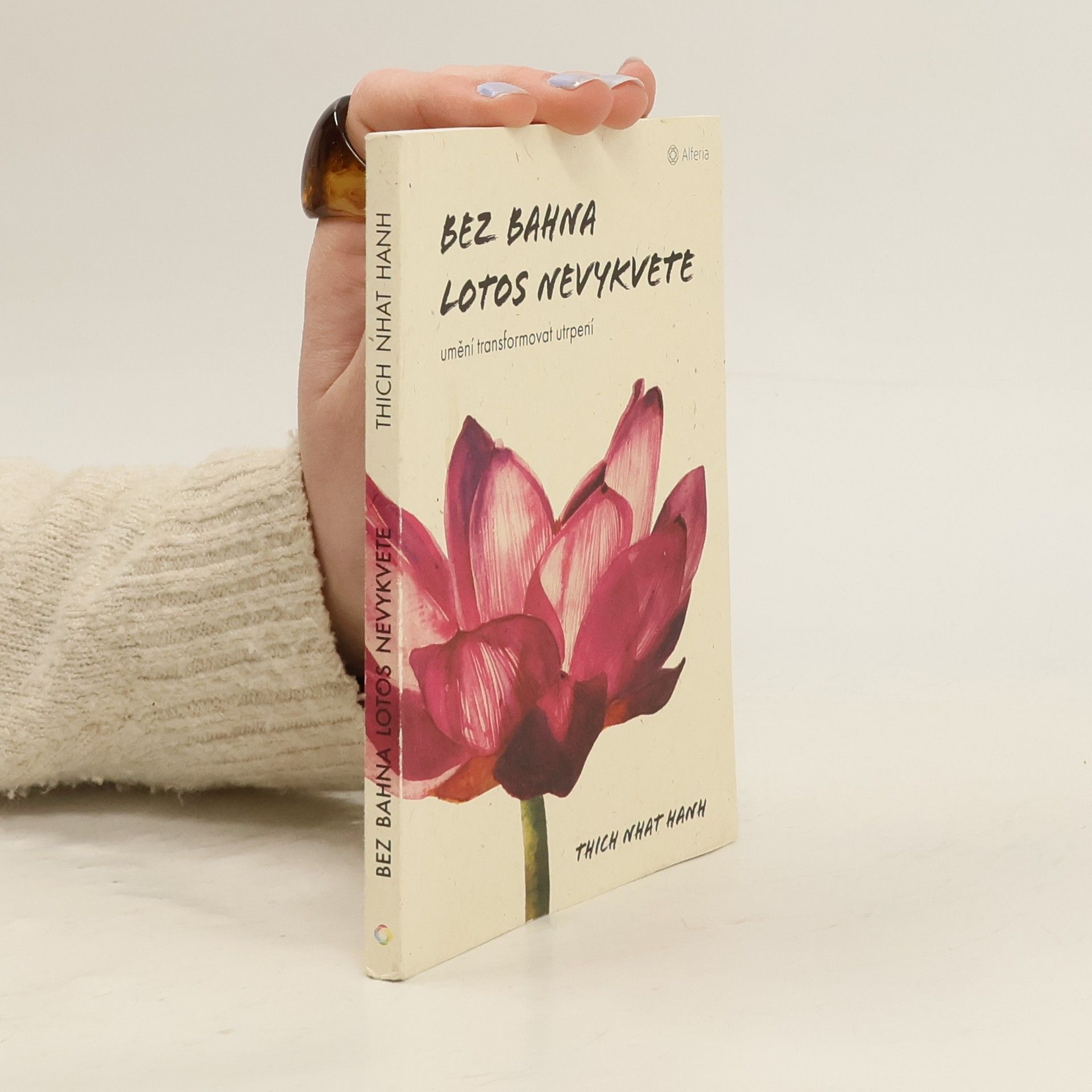 Thích Nhất Hạnh Bez bahna lotos nevykvete: Umění transformovat utrpení