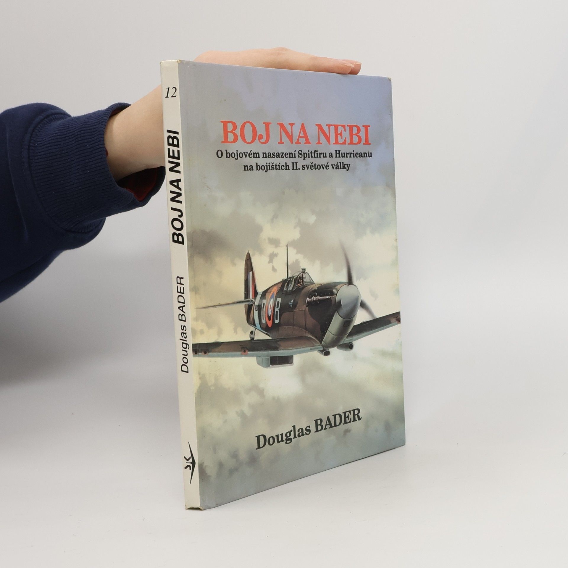 Douglas Bader Boj na nebi. Příběh o bojovém nasazení Spitfiru a Hurricanu