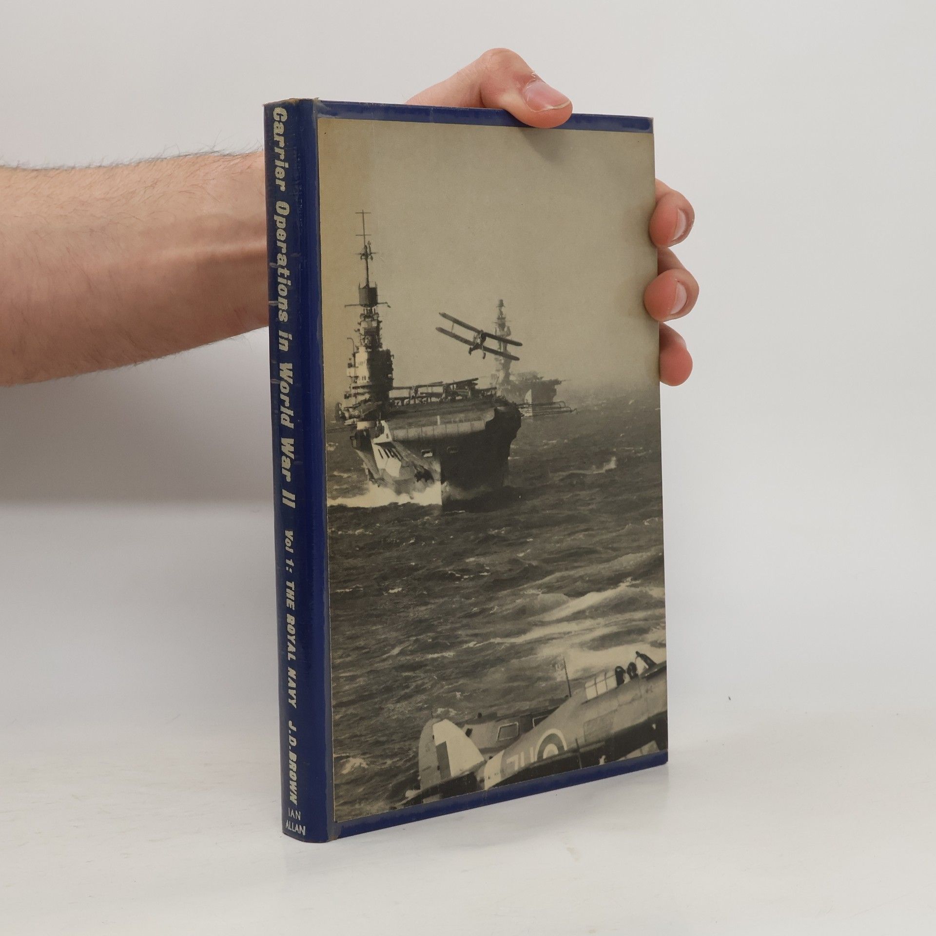 D. J. Brown Carrier Operations in World War II. Volume I. The Royal Navy
