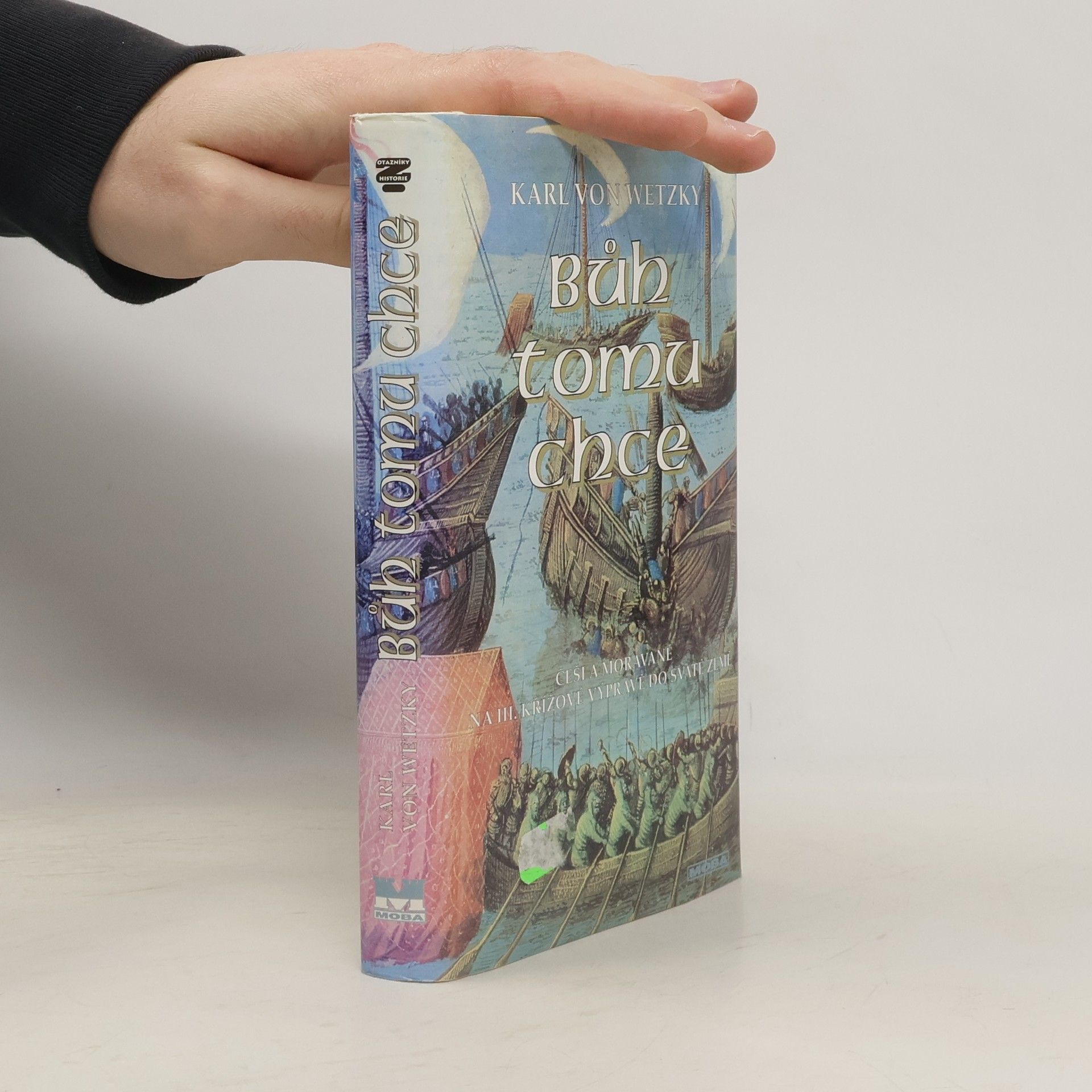 Karl von Wetzky Bůh tomu chce : Češi a Moravané na III. křížové výpravě do Svaté země