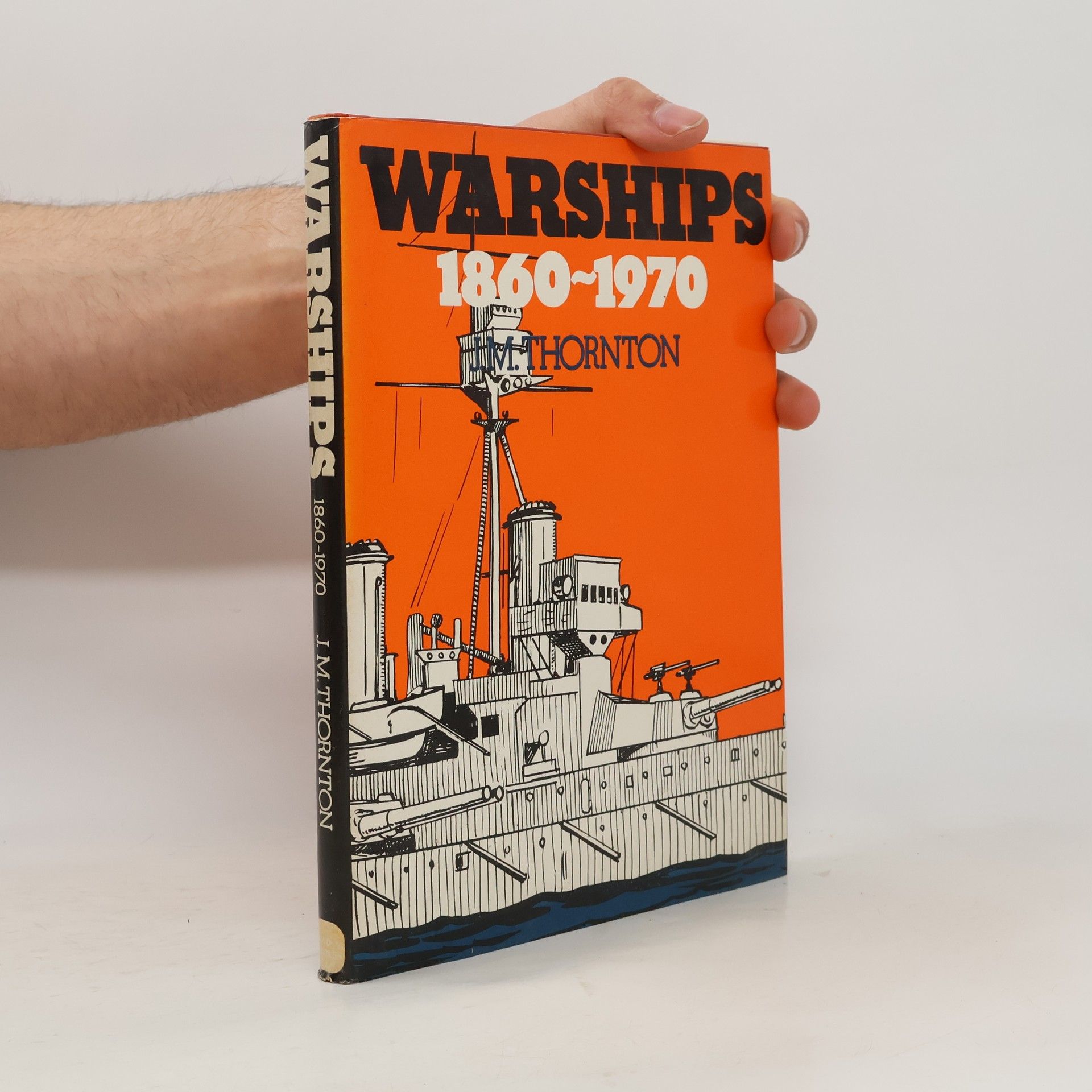 J. M. Thornton Warships 1860-1970. A Collection of Naval Lore