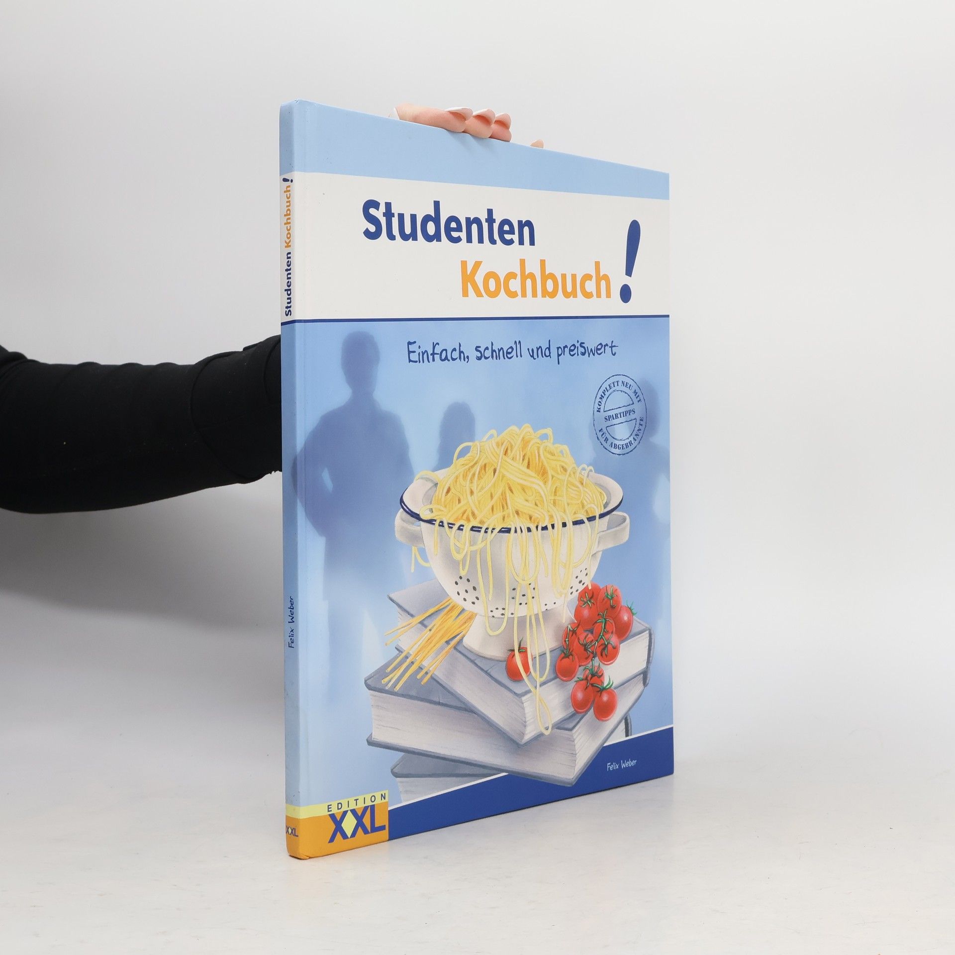 Felix Weber Studenten-Kochbuch! : Einfach, schnell und preiswert.