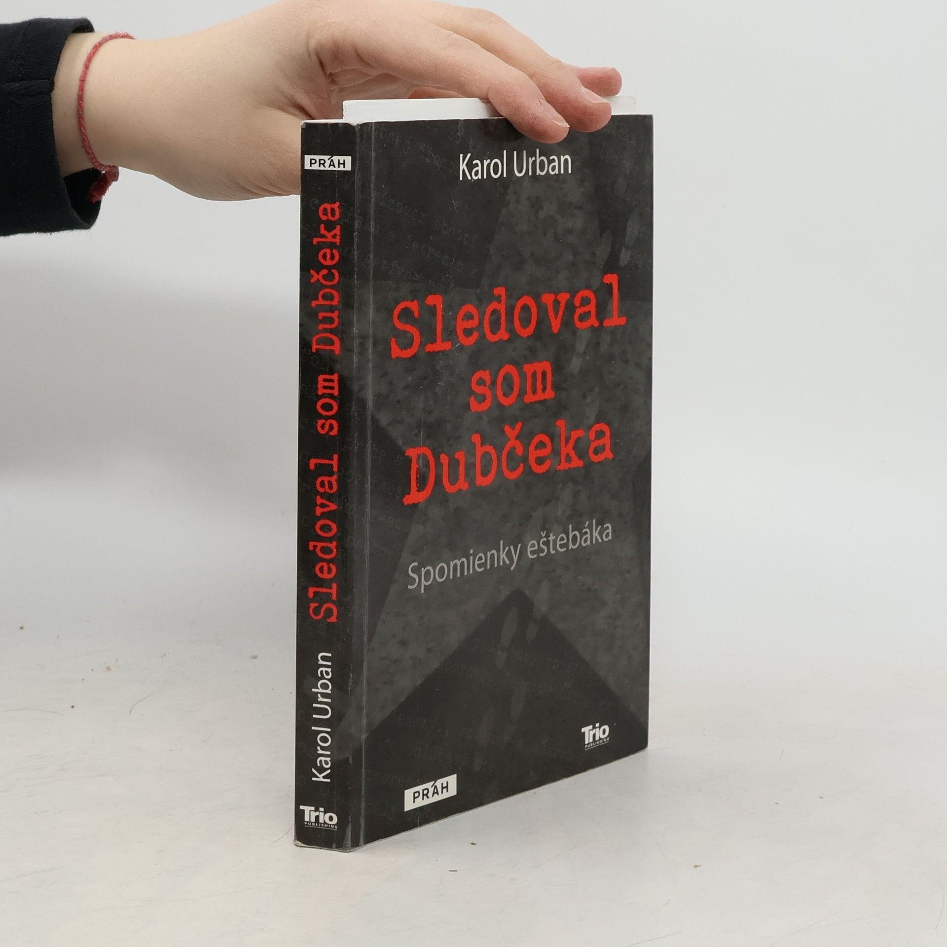 Karol Urban Sledoval som Dubčeka : spomienky eštebáka