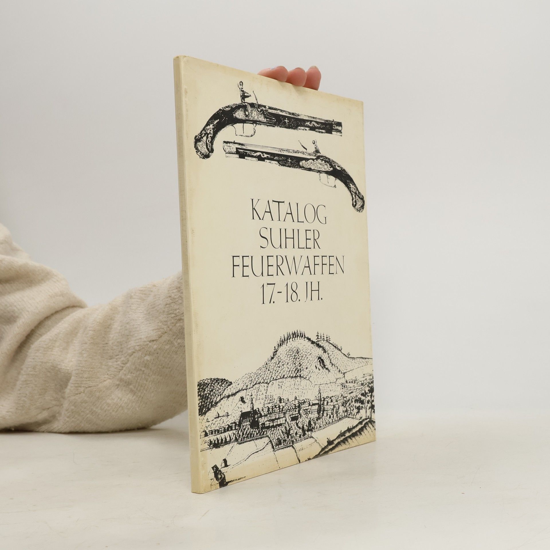 Autorenkollektiv Katalog Suhler Feuerwaffen 17.-18. Jh