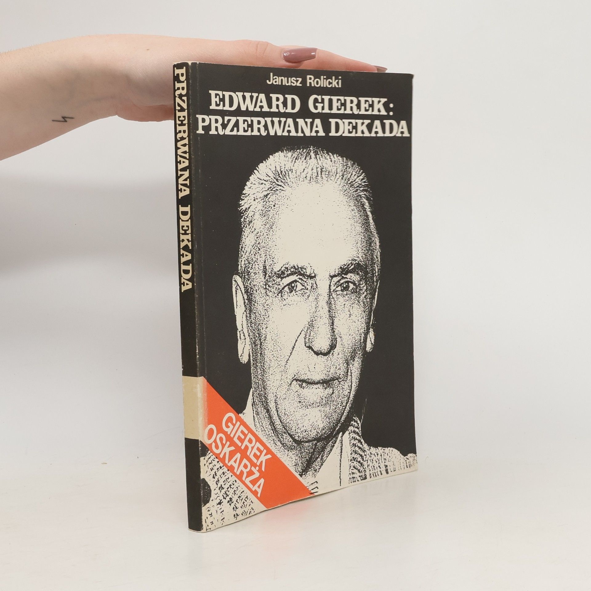 Rolicki Janusz Edward Gierek. Przerwana dekada