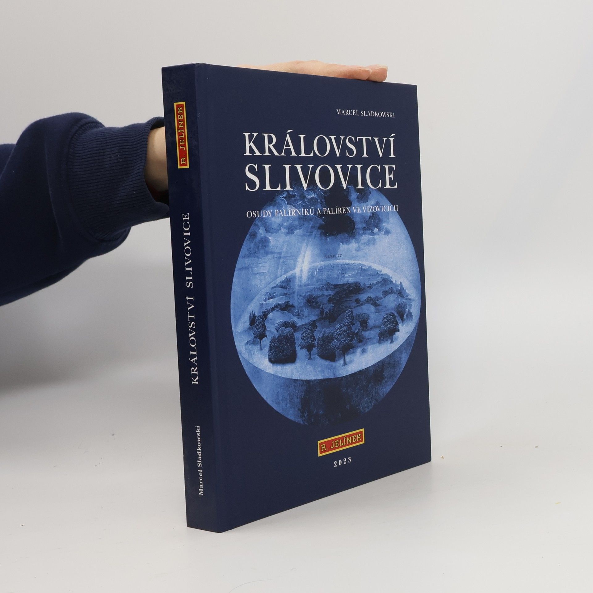 Marcel Sladkowski Království slivovice. Osudy palírníků a palíren ve Vizovicích