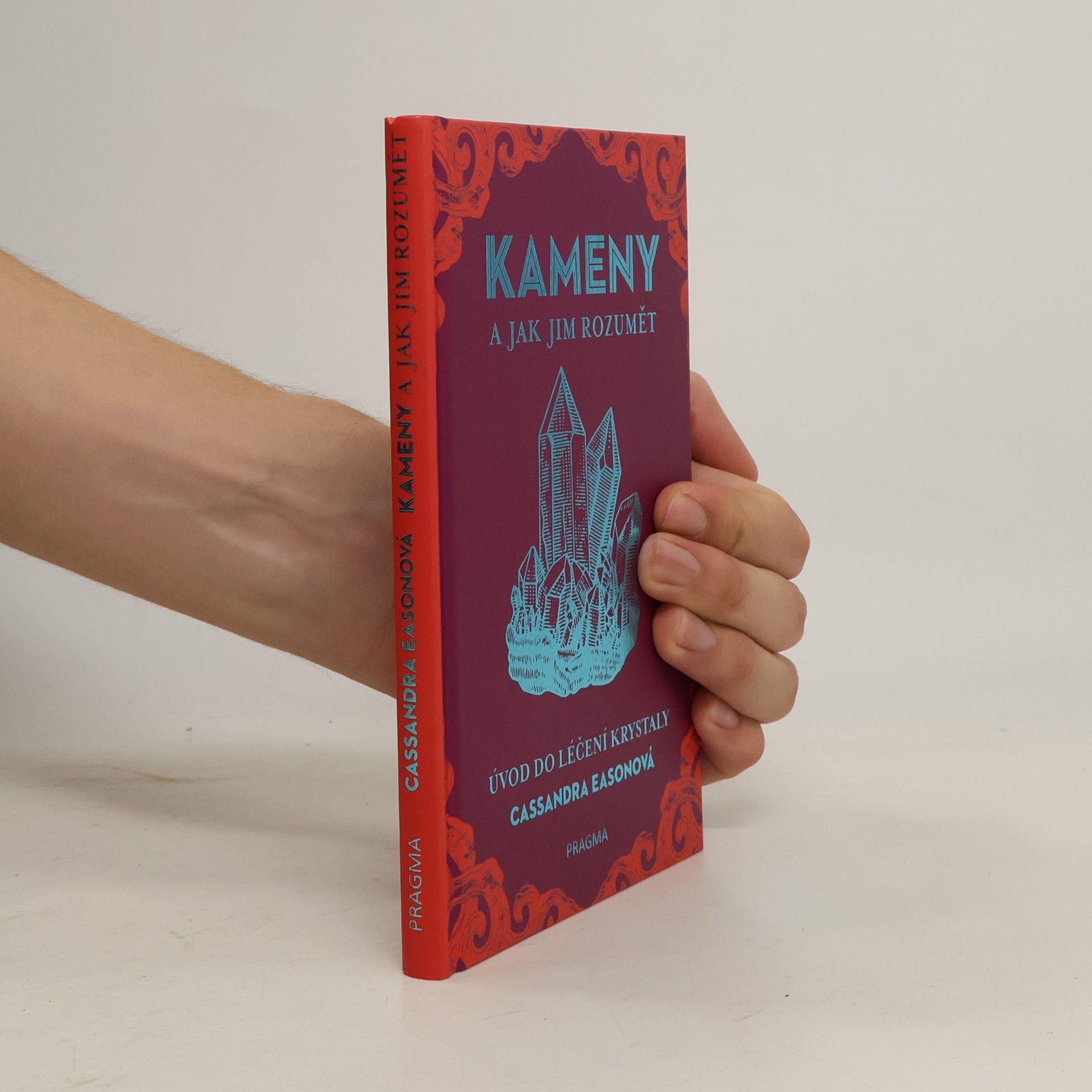 Cassandra Eason Kameny a jak jim rozumět. Úvod do léčení krystaly