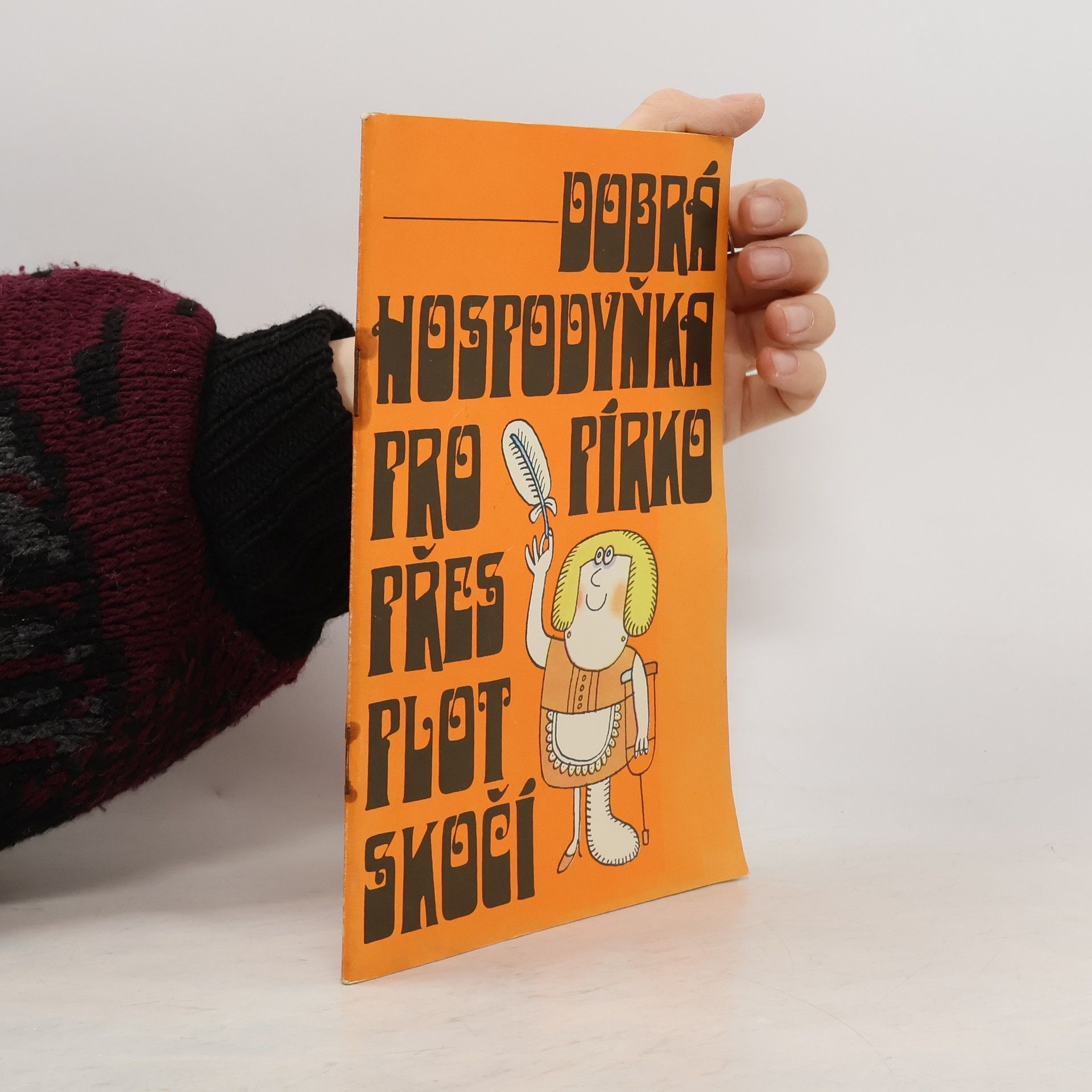 Jarmila Rakušanová Dobrá hospodyňka pro pírko přes plot skočí