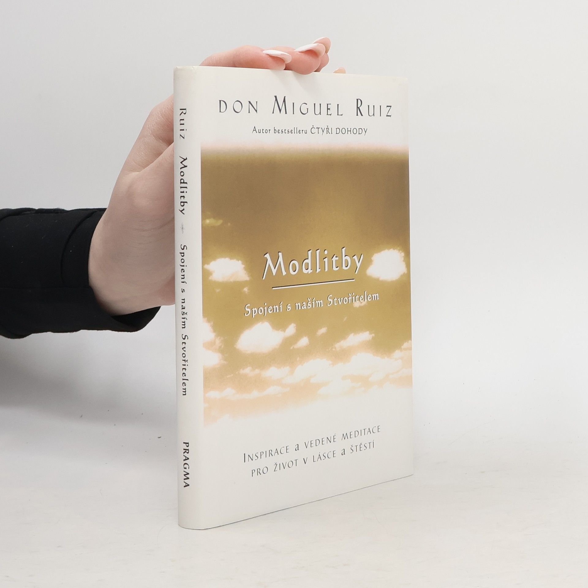 Don Miguel Ruiz Modlitby. Spojení s naším Stvořitelem. Inspirace a vedené meditace pro život v lásce a štěstí