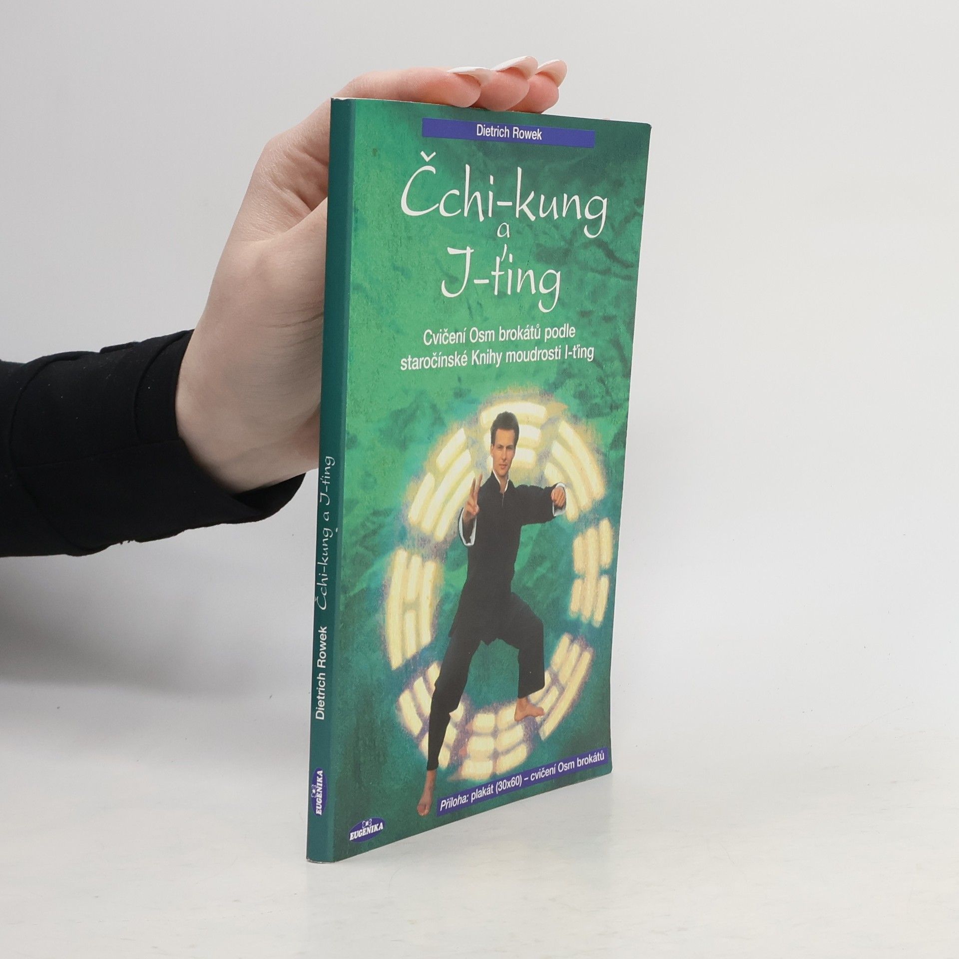 Dietrich Rowek Čchi-kung a I-ťing: Cvičení Osm brokátů podle staročínské knihy moudrosti I-ťing (vč. plakátu)