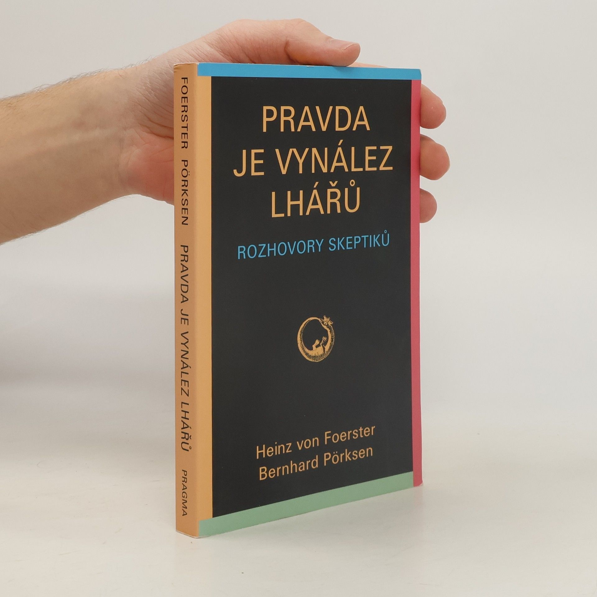 Heinz von Foerster Pravda je vynález lhářů : rozhovory skeptiků