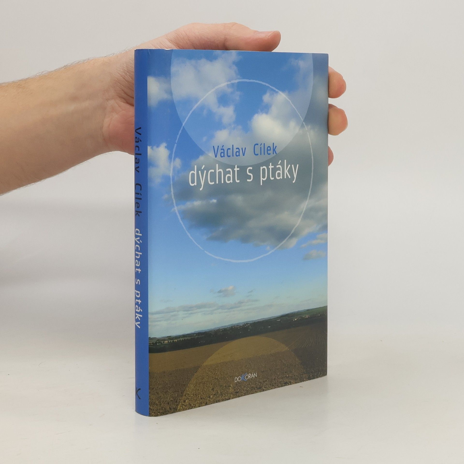 Václav Cílek Dýchat s ptáky: Obyčejné texty o světle paměti, pravdě oblaků a útěše míst