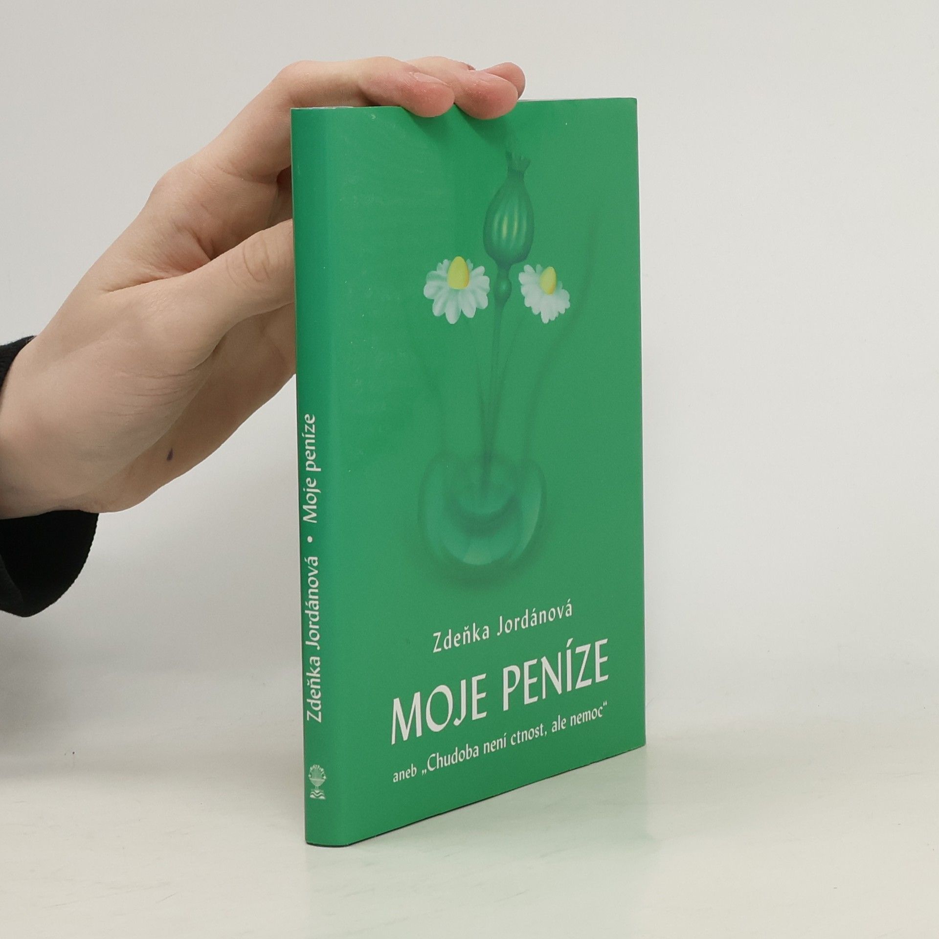 Zdeňka Jordánová Moje peníze aneb "Chudoba není ctnost, ale nemoc"