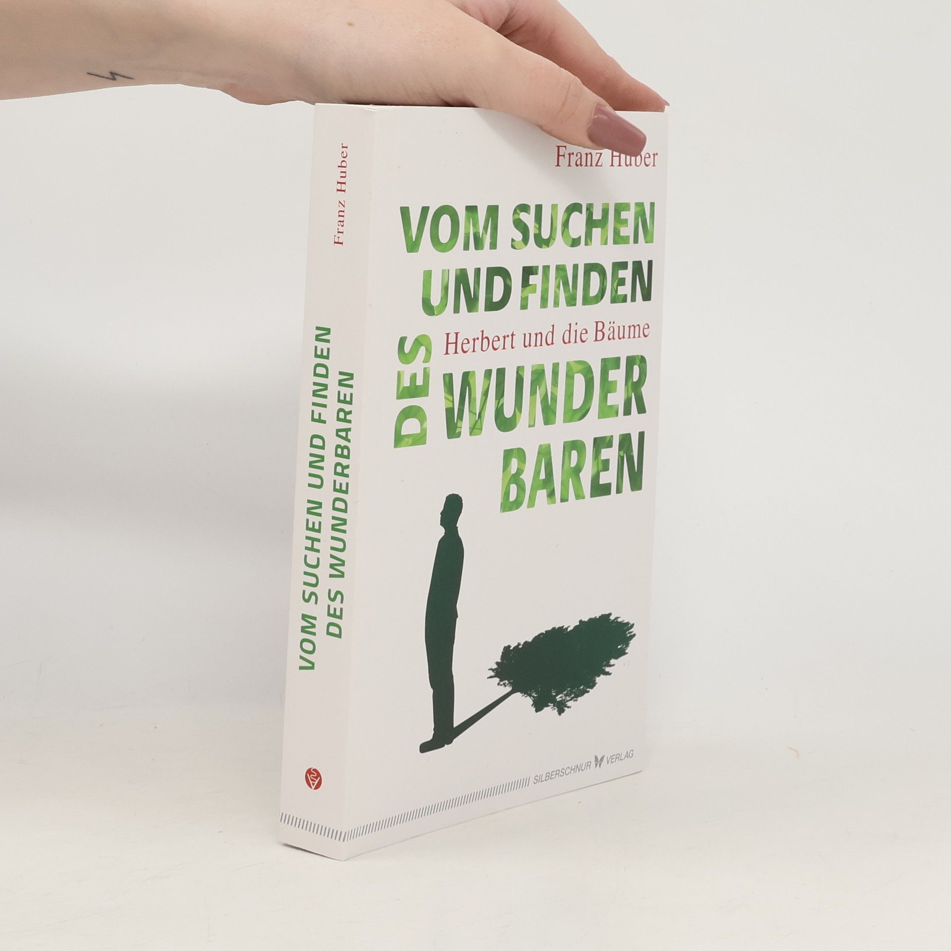 Franz Huber Vom Suchen und Finden des Wunderbaren. Herbert und die Bäume