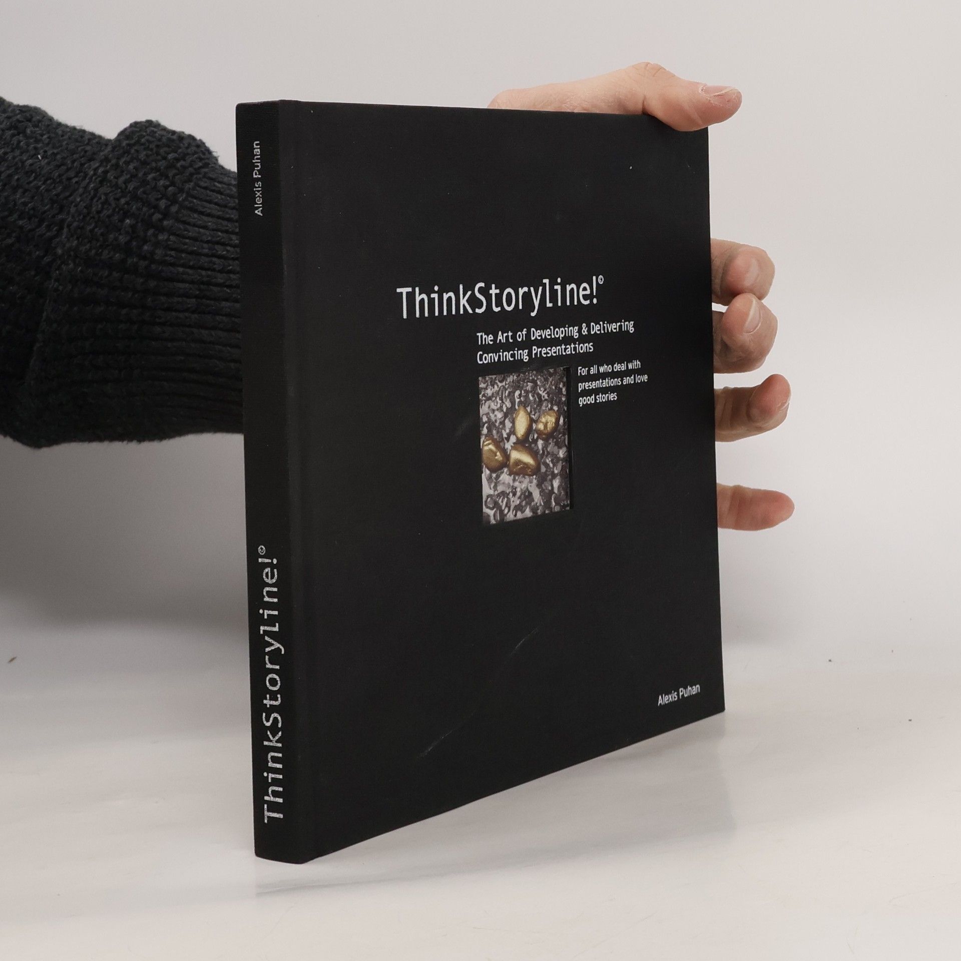 Alexis Puhan ThinkStoryLine! The Art of Developing and Delivering Convincing Presentations