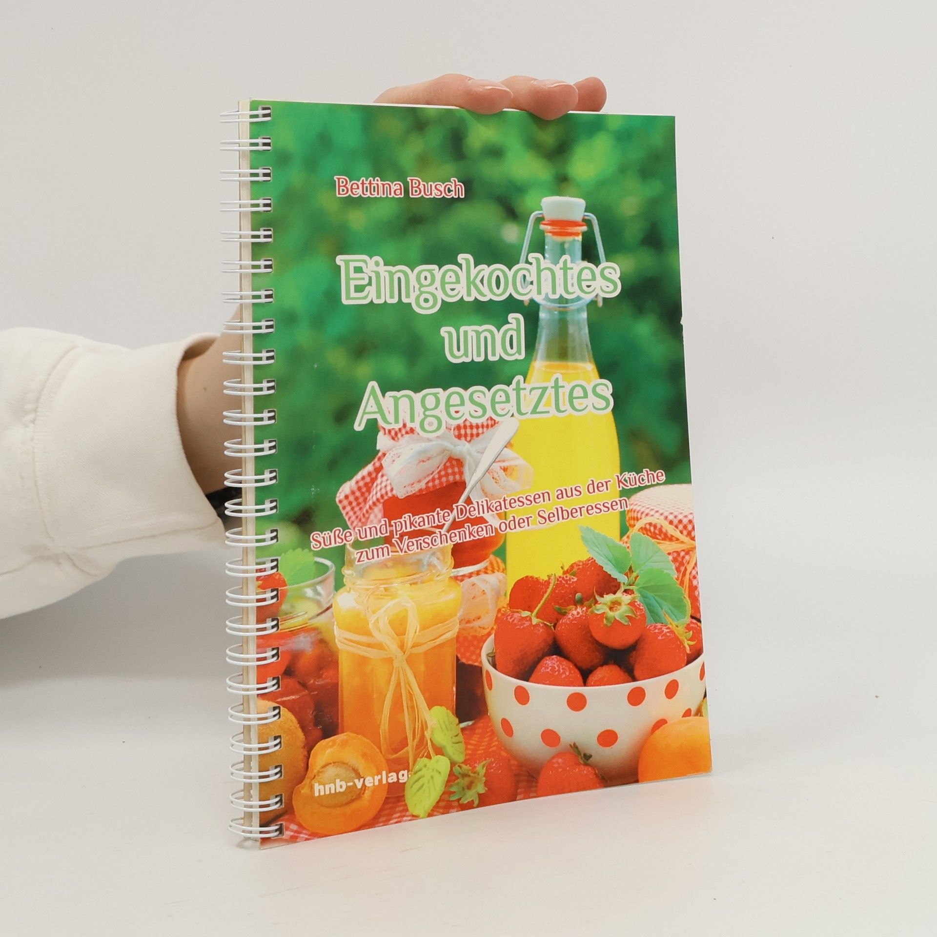 Bettina Busch Eingekochtes und Angesetztes