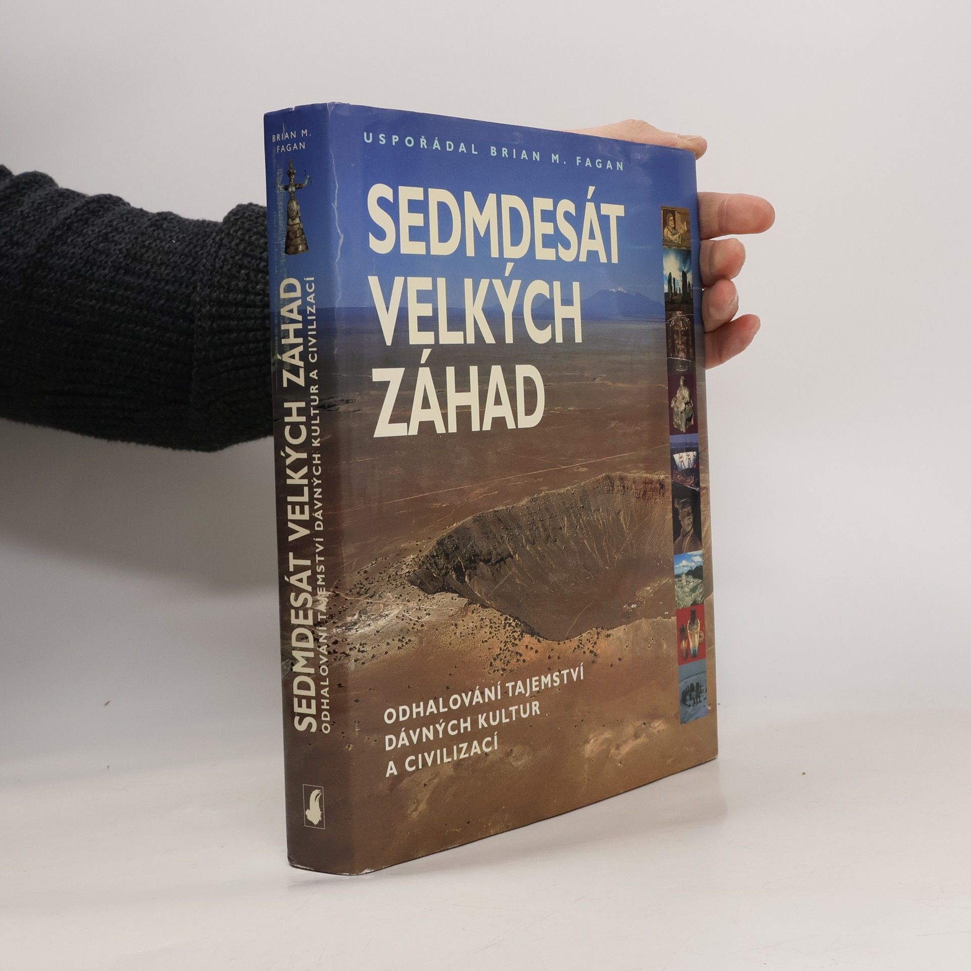 Brian M. Fagan Sedmdesát velkých záhad: Odhalování tajemství dávných kultur a civilizací