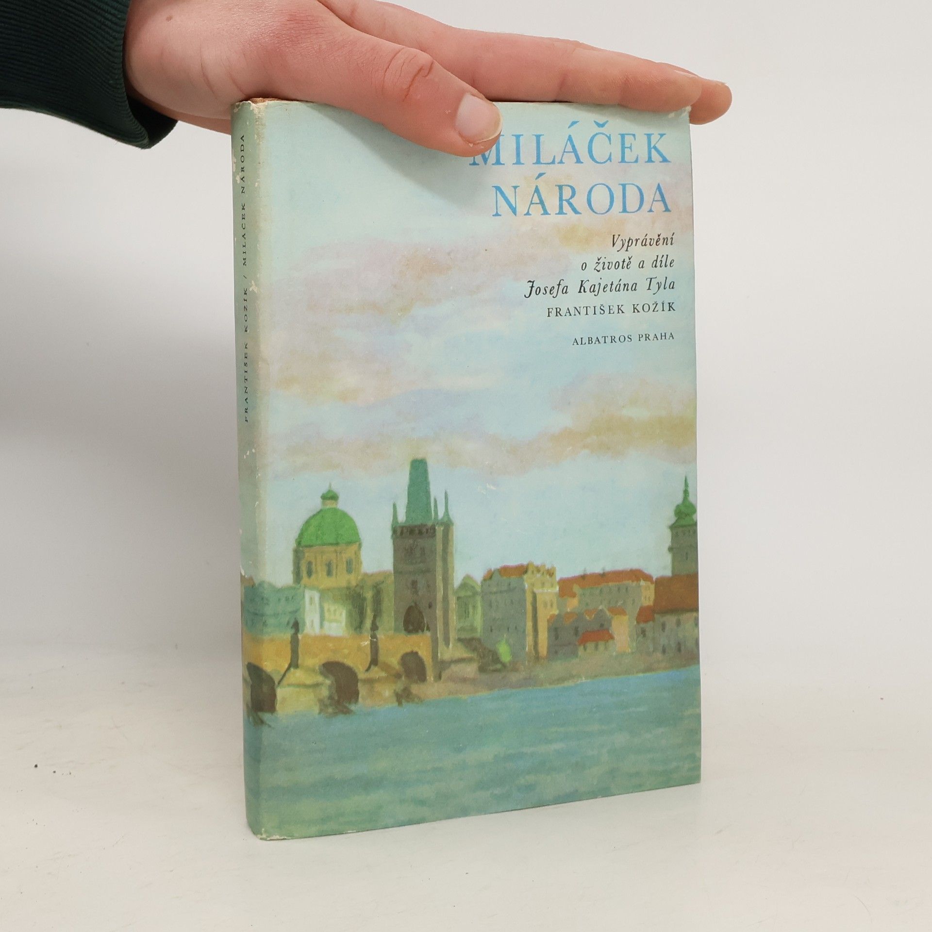 František Kožík Miláček národa. Vyprávění o životě a díle Josefa Kajetána Tyla