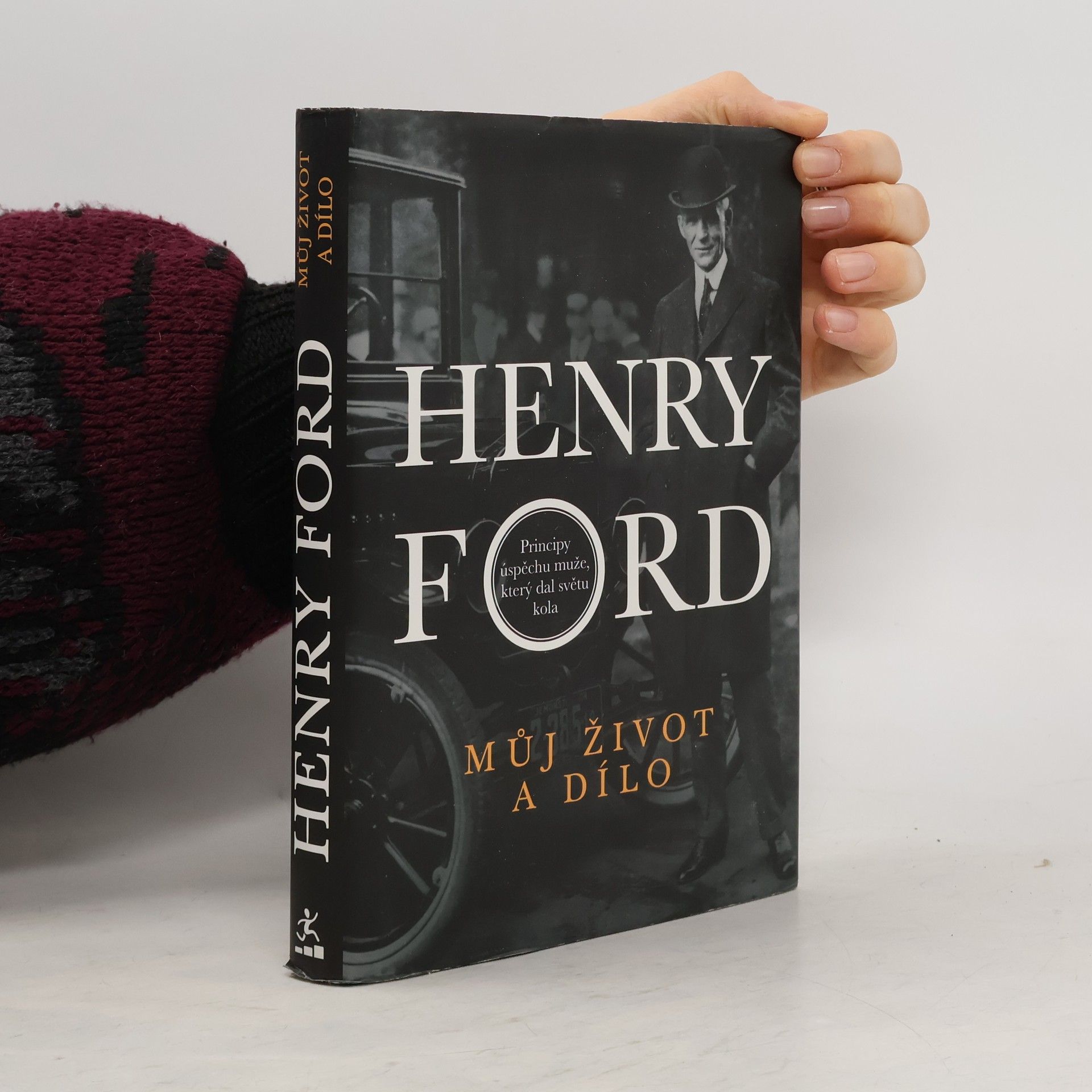 Henry Ford Můj život a dílo. Principy úspěchu muže, který dal světu kola