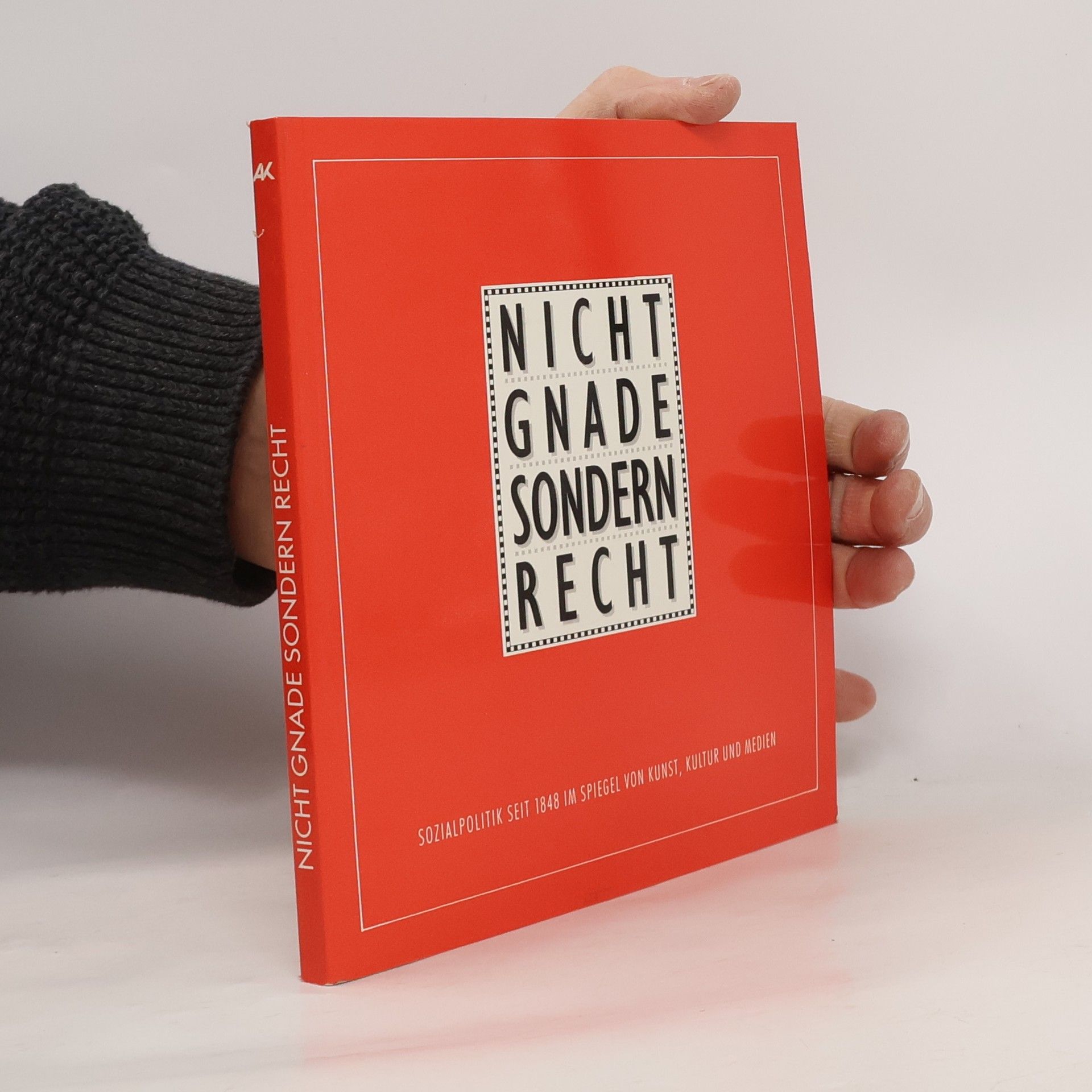 Nicht Gnade sondern Recht : Sozialpolitik seit 1848 im Spiegel von Kunst, Kultur und Medien