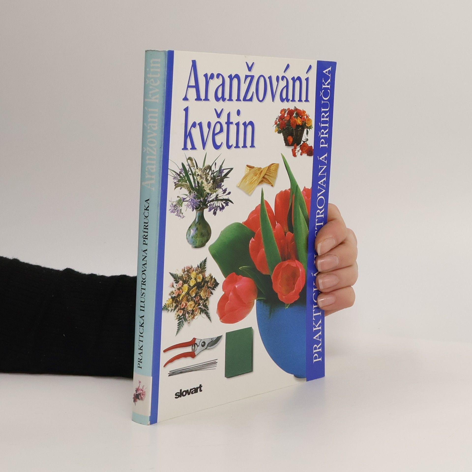Ivana Kadlecová Aranžování květin. Praktická ilustrovaná příručka