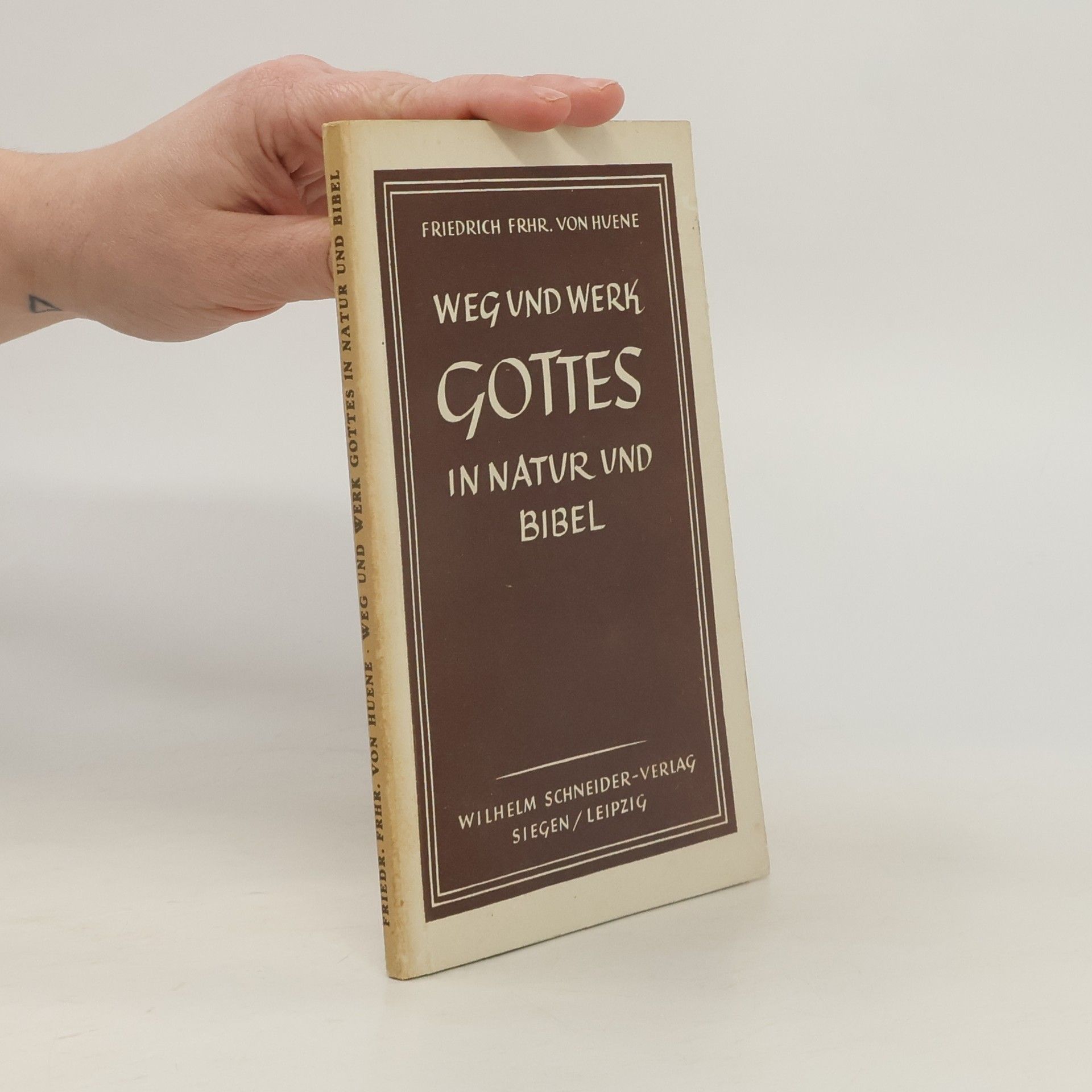 Friedrich Frhr. von Huene Weg und Werk Gottes in Natur und Bibel