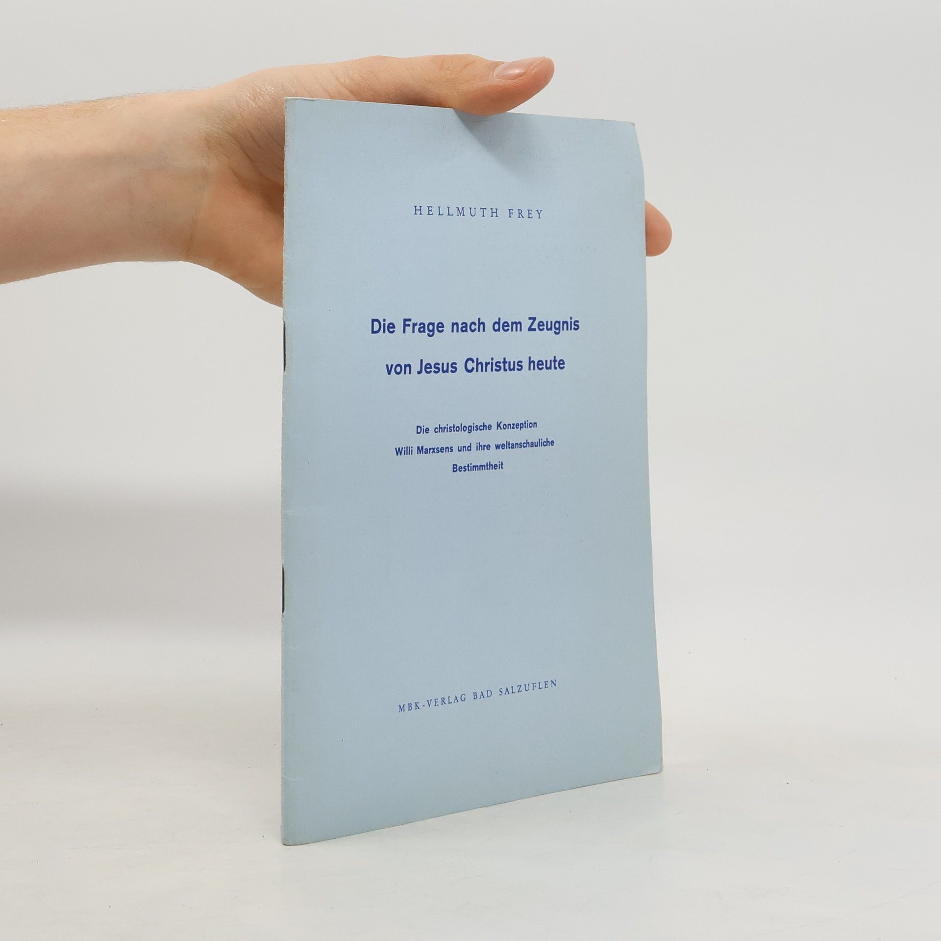 Hellmuth Frey Die Frage nach dem Zeugnis von Jesus Christus heute.