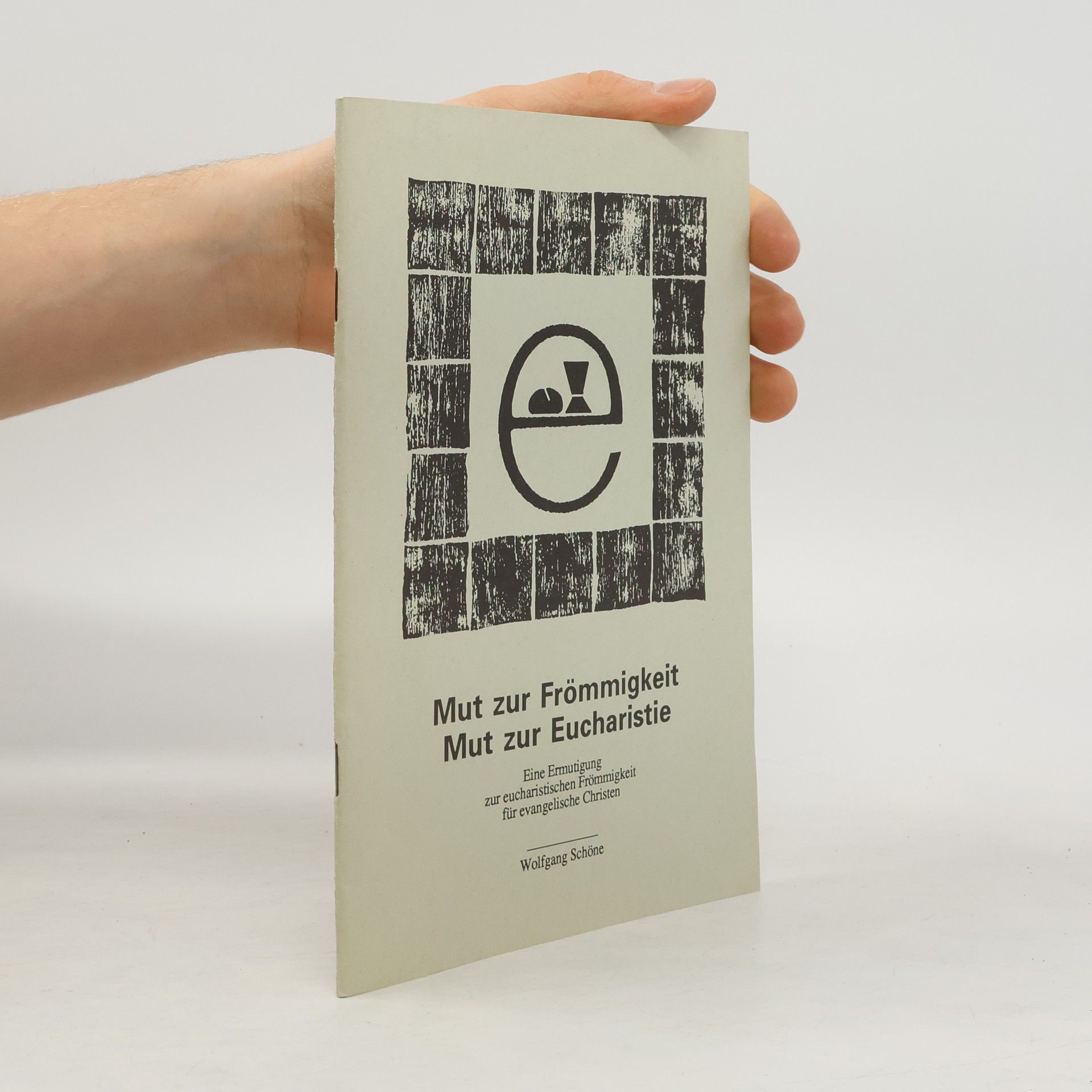 Wolfgang Schöne Mut zur Frömmigkeit - Mut zur Eucharistie