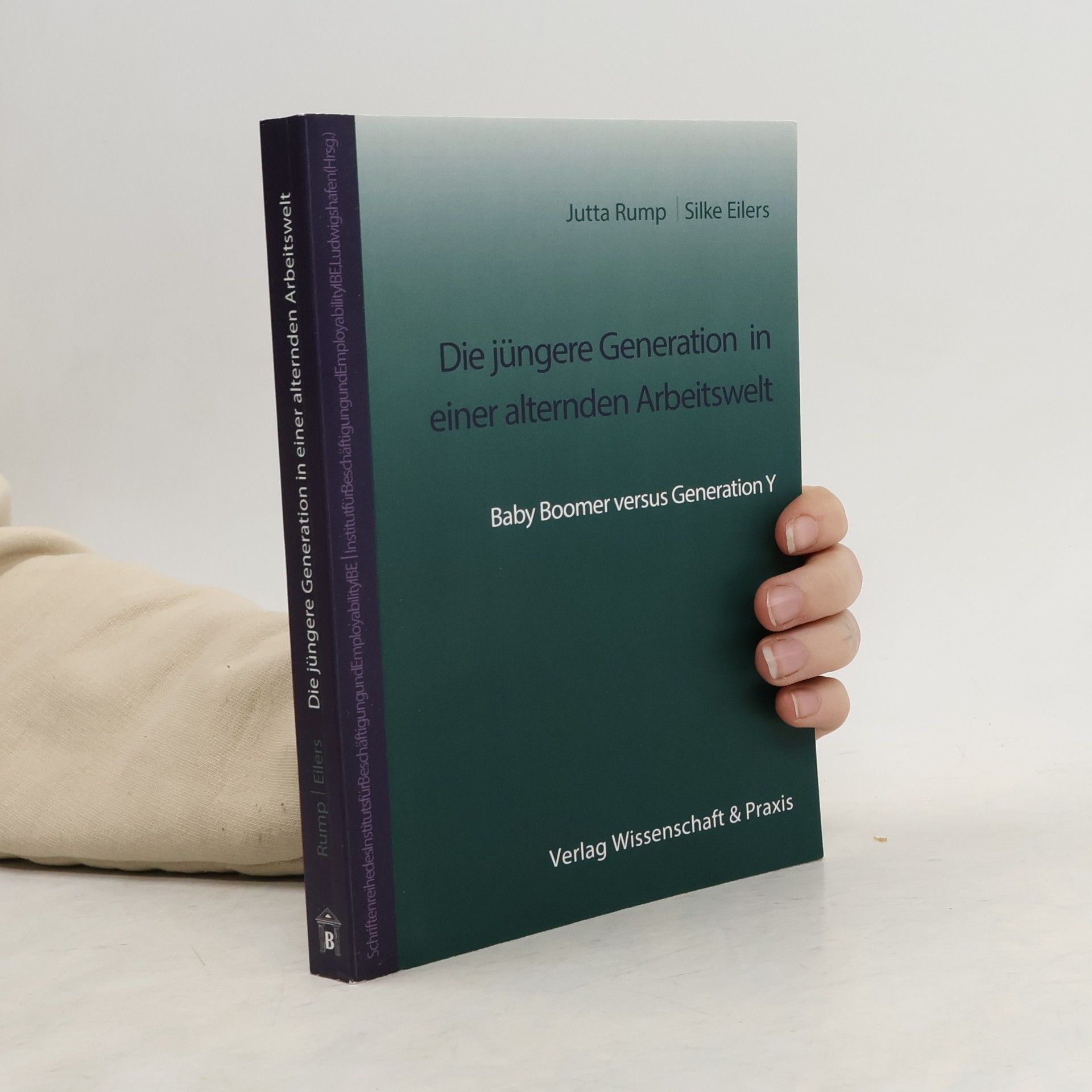 Jutta Rump Schriftenreihe des Instituts für Beschäftigung und Employability IBE Ludwigshafen (Hrsg.): Die jüngere Generation in einer alternden Arbeitswelt