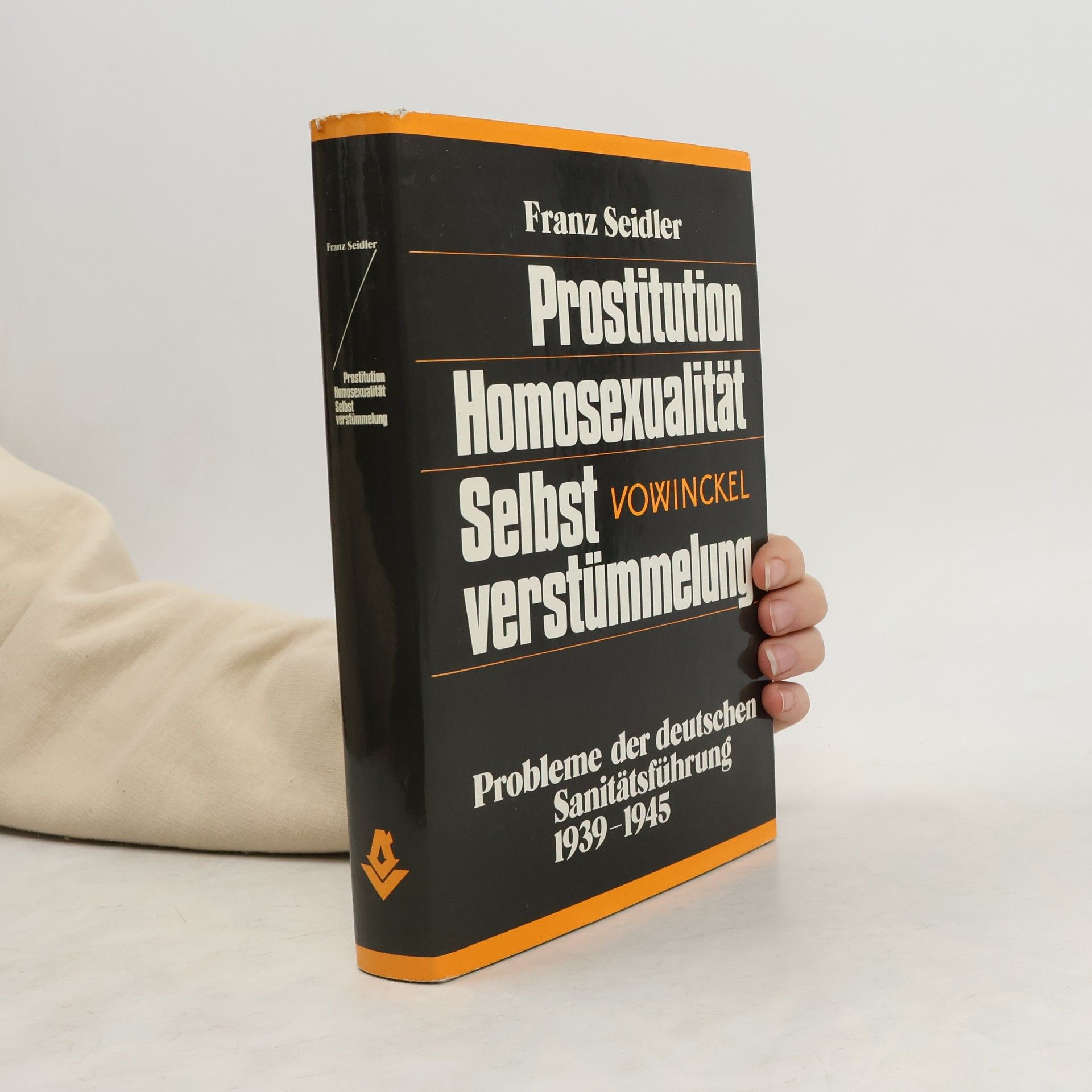 Franz Wilhelm Seidler Prostitution, Homosexualität, Selbstverstümmelung