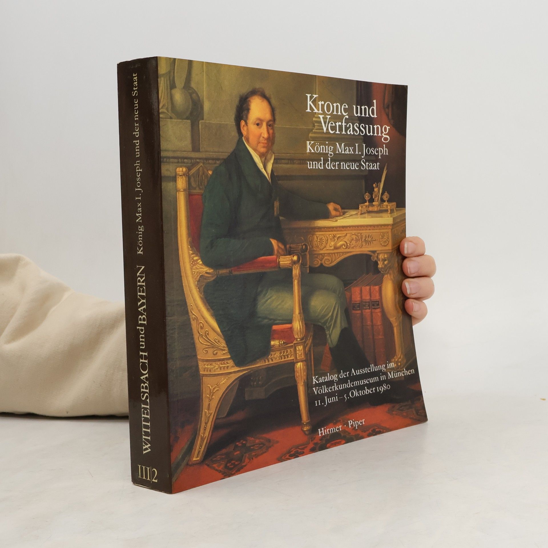 Hubert Glaser Krone und Verfassung: König Max I. Joseph und der neue Staat, III/2