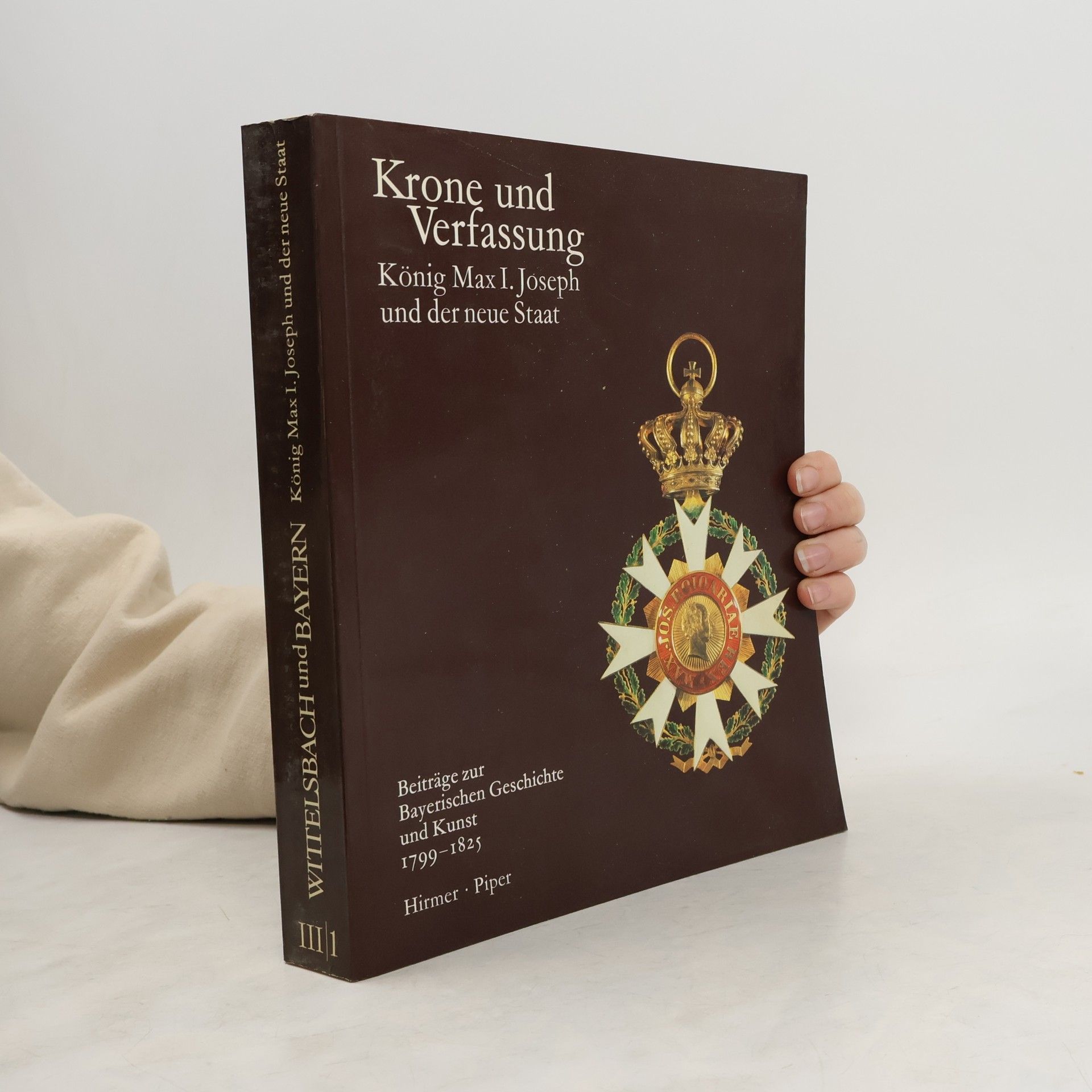 Wittelsbach und Bayern III/1. Krone und Verfassung. König Max I. Joseph und der neue Staat