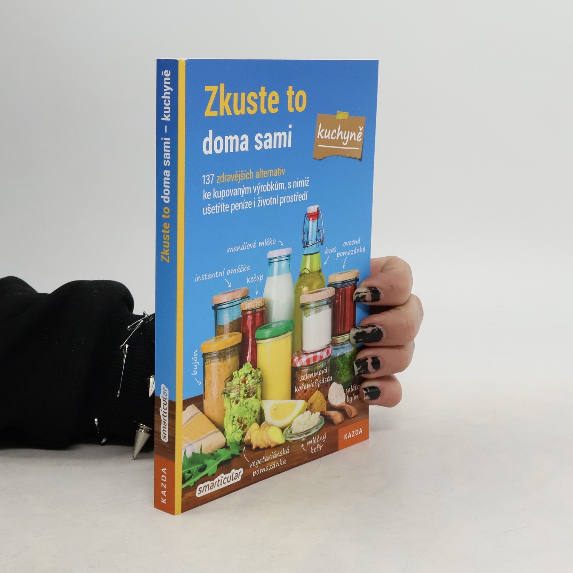 Zkuste to doma sami - kuchyně : 137 zdravějších alternativ kupovaných výrobků, které šetří peníze i životní prostředí