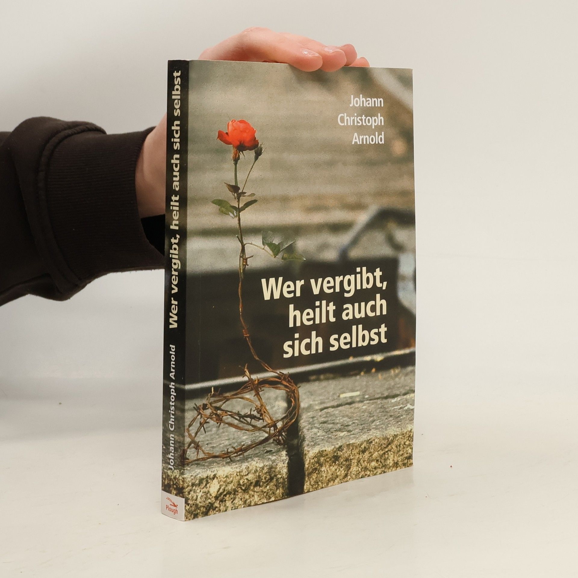 Johann Christoph Arnold Wer vergibt, heilt auch sich selbst