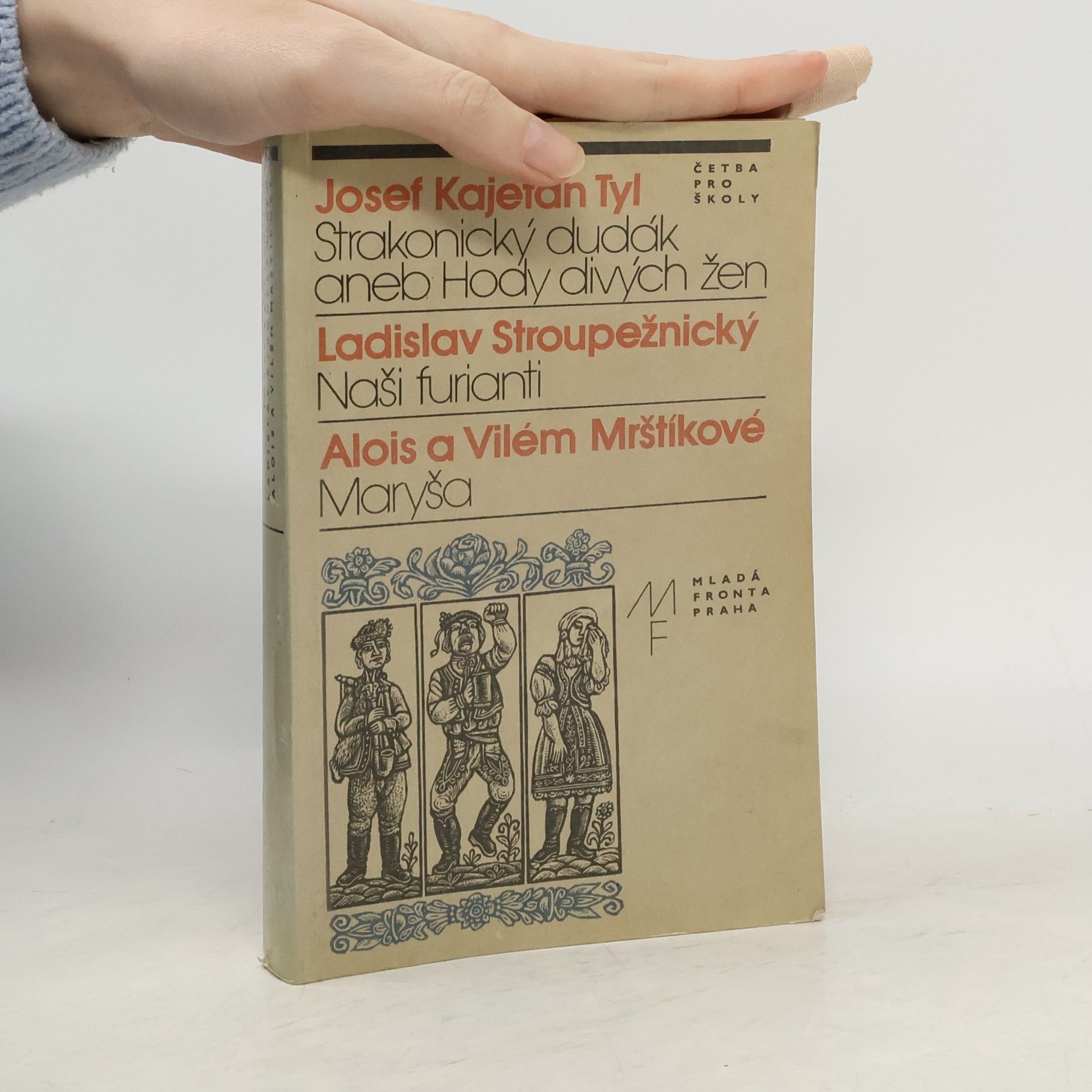Josef Kajetán Tyl Strakonický dudák aneb Hody divých žen. Naši furianti. Maryša